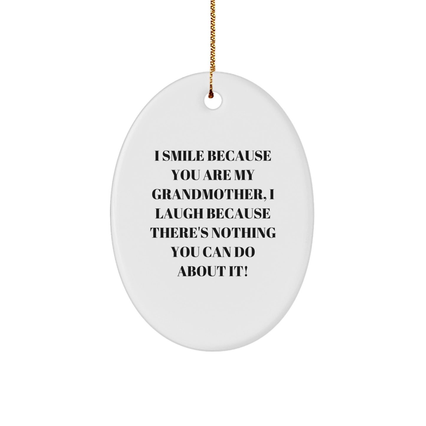 Funny Grandmother Gifts from Men to Grandmothers - Oval Ornament with I Smile Because You Are My Grandmother, I Laugh Because There's Nothing You Can Do About It! - Christmas Unique Gifts - Image 1