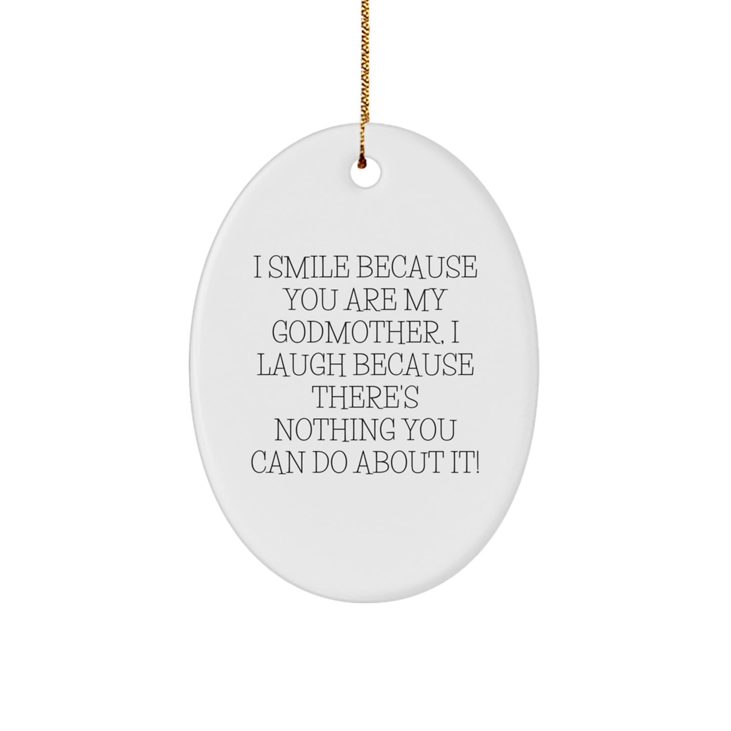 Funny Godmother Oval Ornament, Gifts from Family, 'I Smile Because You Are My Godmother, I Laugh Because There's Nothing You Can Do About It!' Gifts for Godmother, Christmas Unique Gifts - Image 1