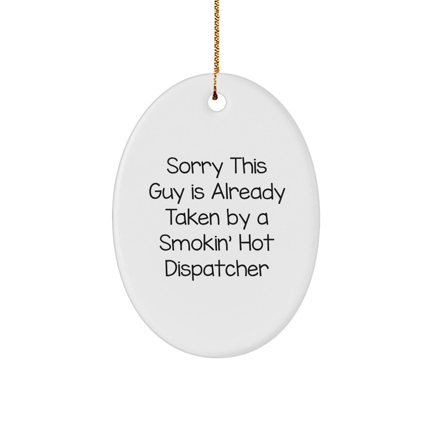 Funny Dispatcher Gifts from Men for Friends, Oval Ornament, Sorry 'This Guy Is Already Taken By A Smokin' Hot Dispatcher' Christmas Unique Gifts - Image 1