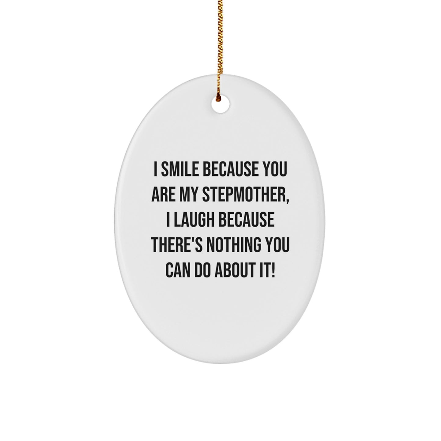 Funny Stepmother Gifts, I Smile Because You Are My Stepmother, Unique Oval Ornament Gifts from Friends, Family, or Coworkers for Stepmother, Christmas Unique Gifts for Her - Image 1