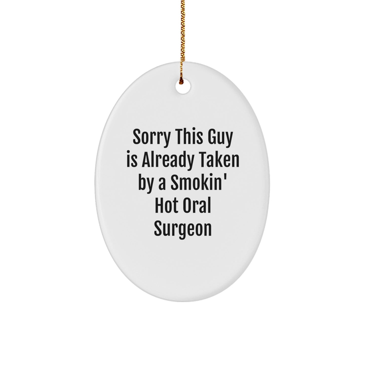 Oral Surgeon Gift for Christmas, 'Sorry This Guy Is Already Taken By A Smokin' Hot Oral Surgeon' Oval Ornament, Gifts from Friends - Image 1