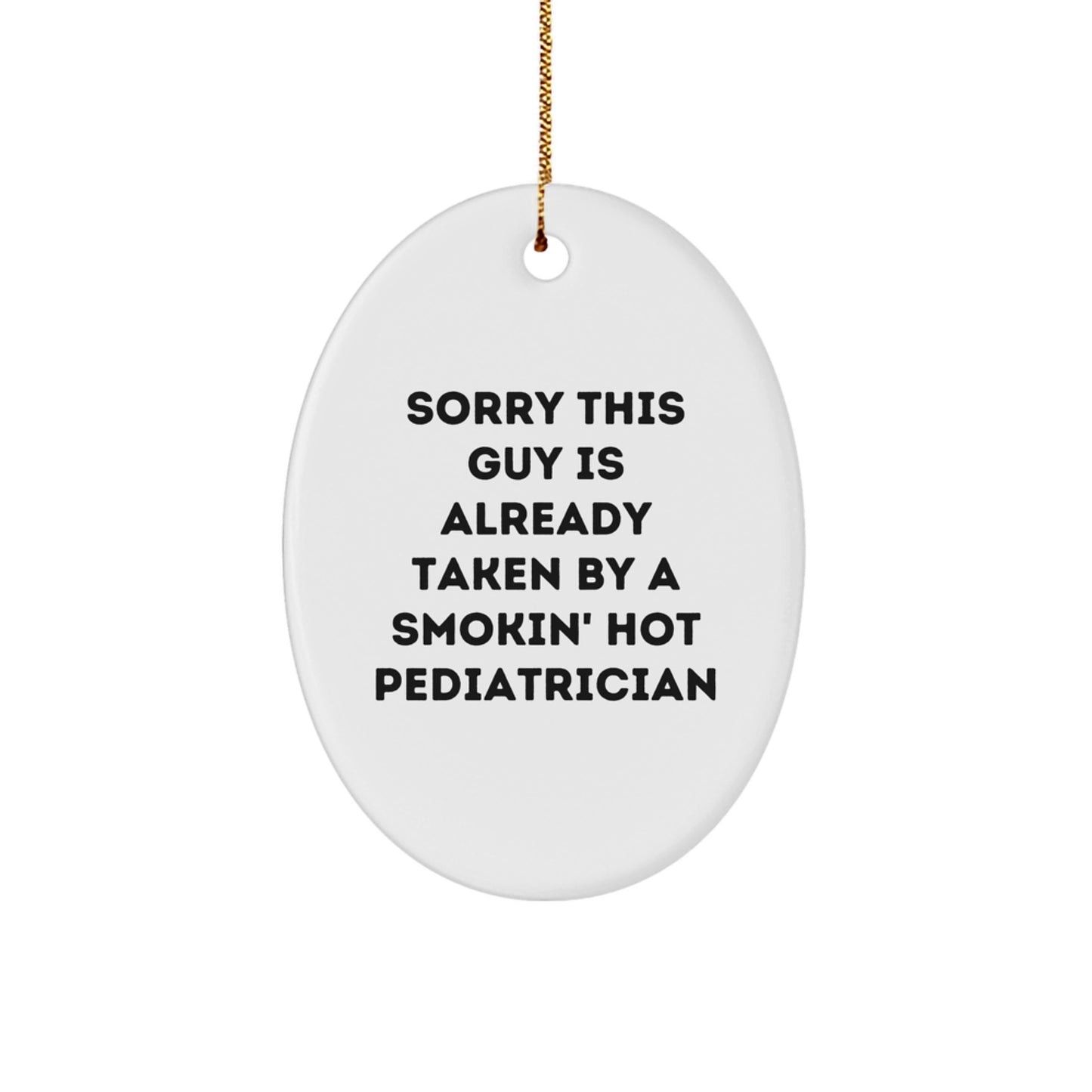 Funny Pediatrician Gifts from Men to Friends - 'Sorry This Guy Is Already Taken' Oval Ornament for Christmas - Image 1