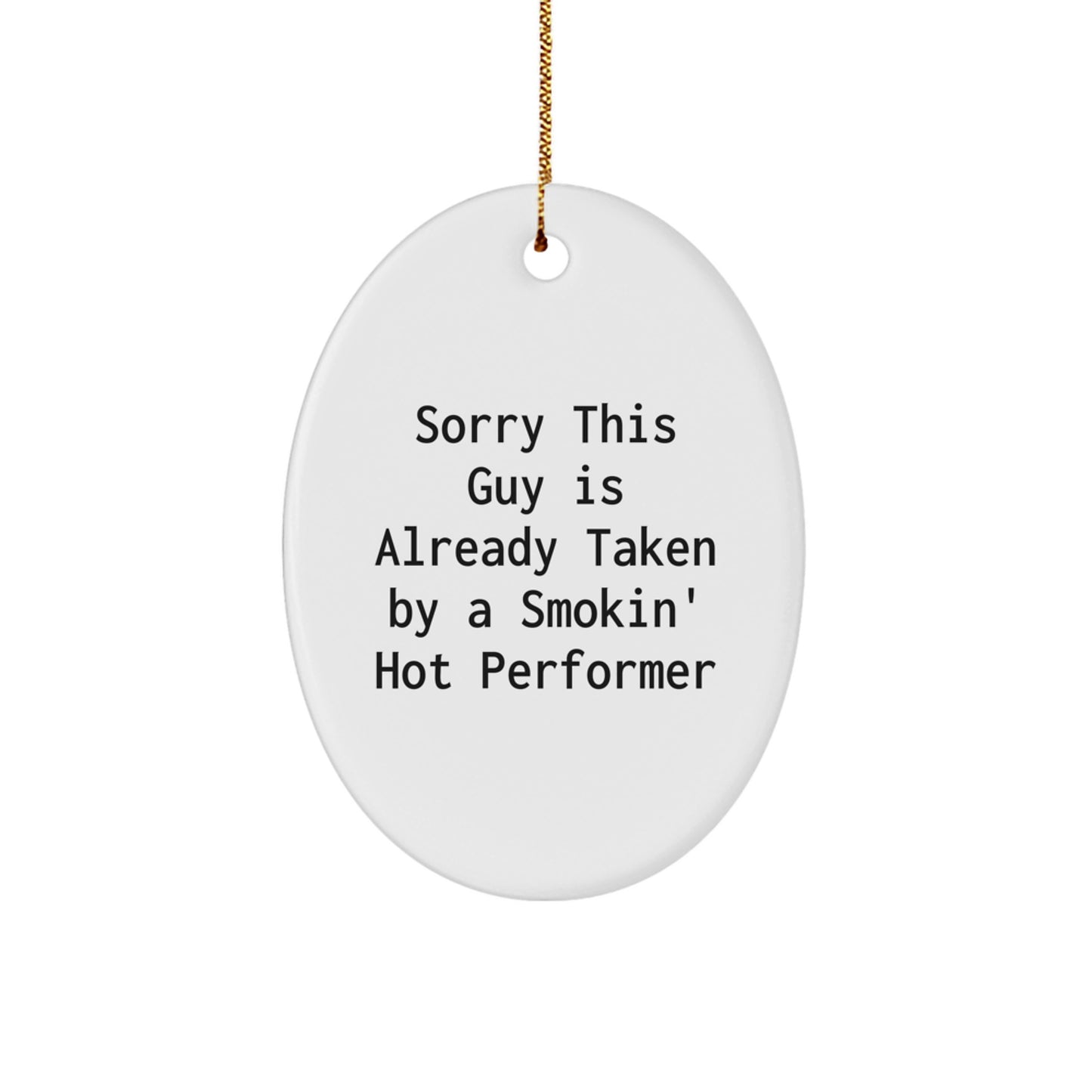 Funny Performer Gifts for Men from Friends, Oval Ornament White, 'Sorry This Guy Is Already Taken By A Smokin' Hot Performer', Christmas Unique Gifts - Image 1