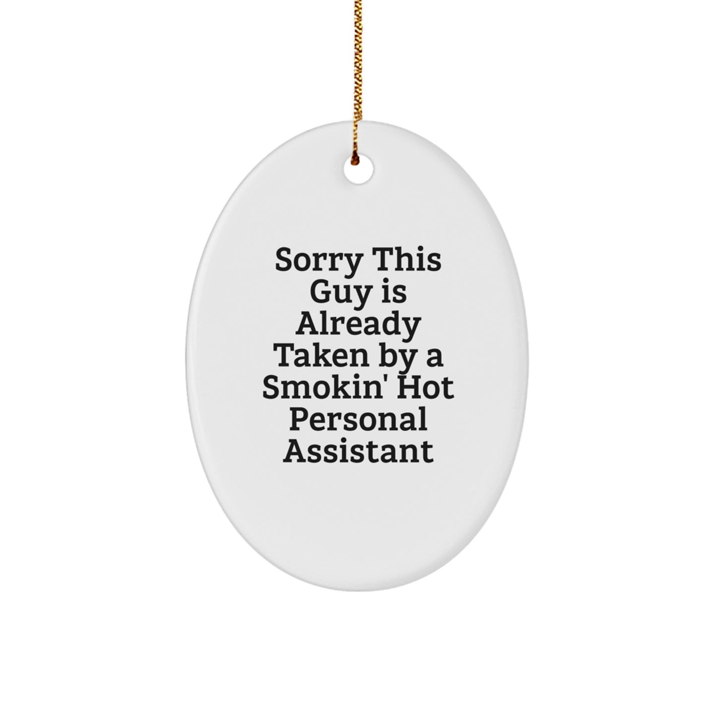Funny Personal Assistant Gifts from Men: Sorry This Guy Is Already Taken By A Smokin' Hot Personal Assistant Oval Ornament for Christmas - Image 1