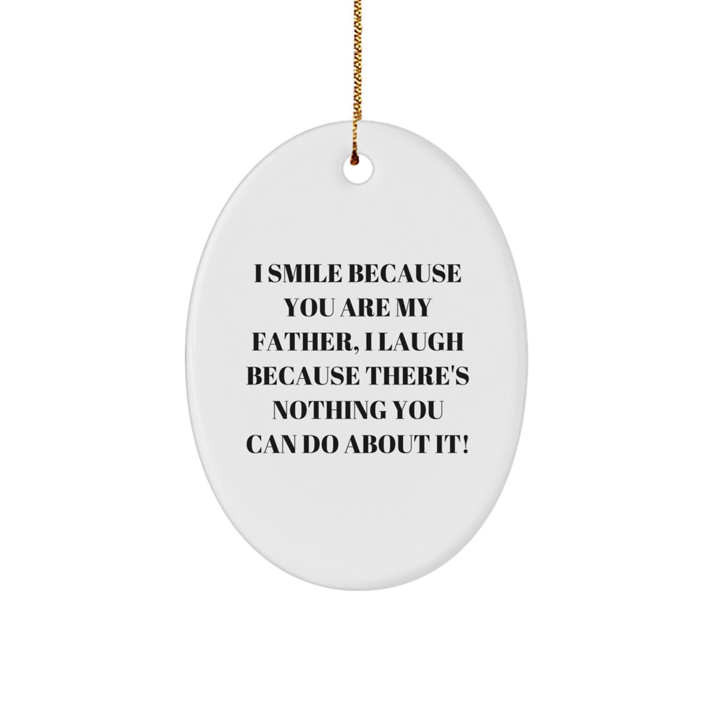 Funny Father Gifts Oval Ornament, I Smile Because You Are My Father, Christmas Decorations from Family, Gifts for Dad - Image 1