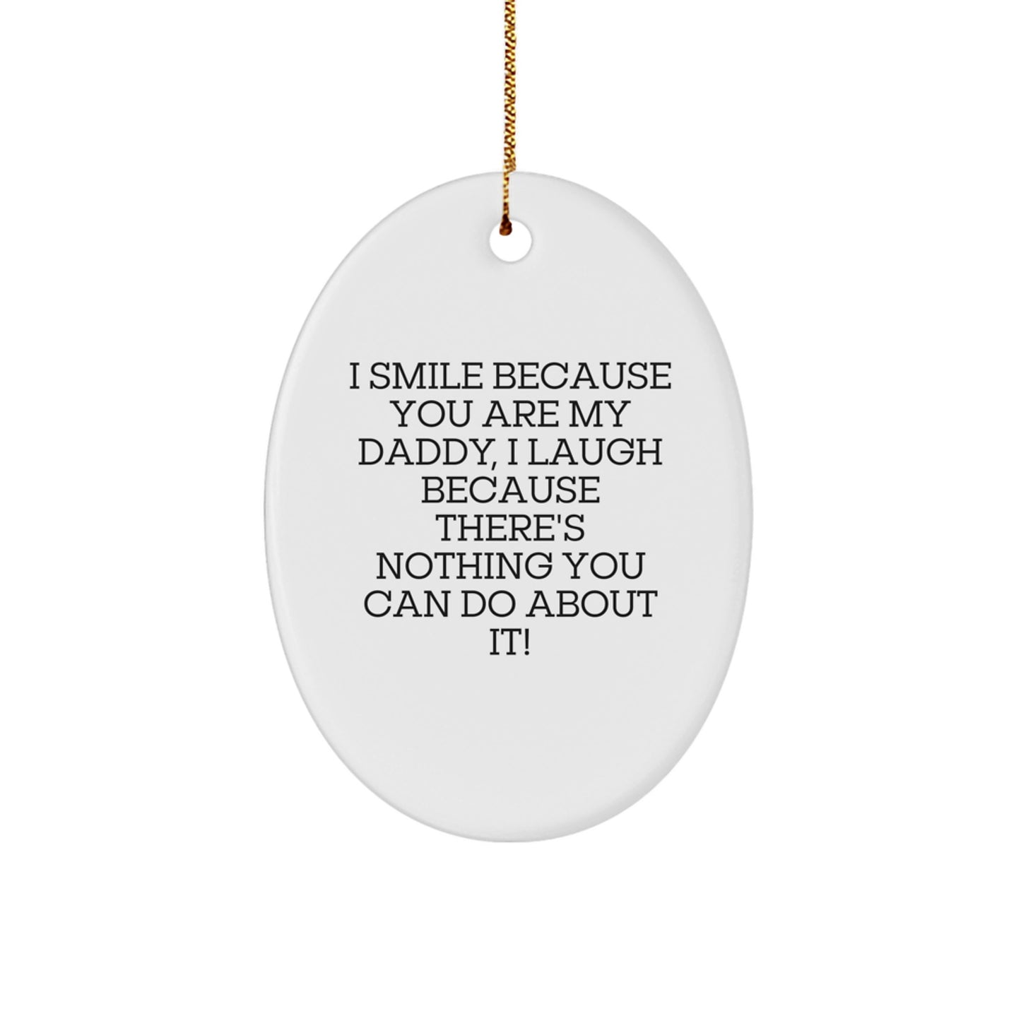 Funny Daddy Gifts for Christmas - 'I Smile Because You Are My Daddy...' Oval Ornament, Gifts from Family - Image 1