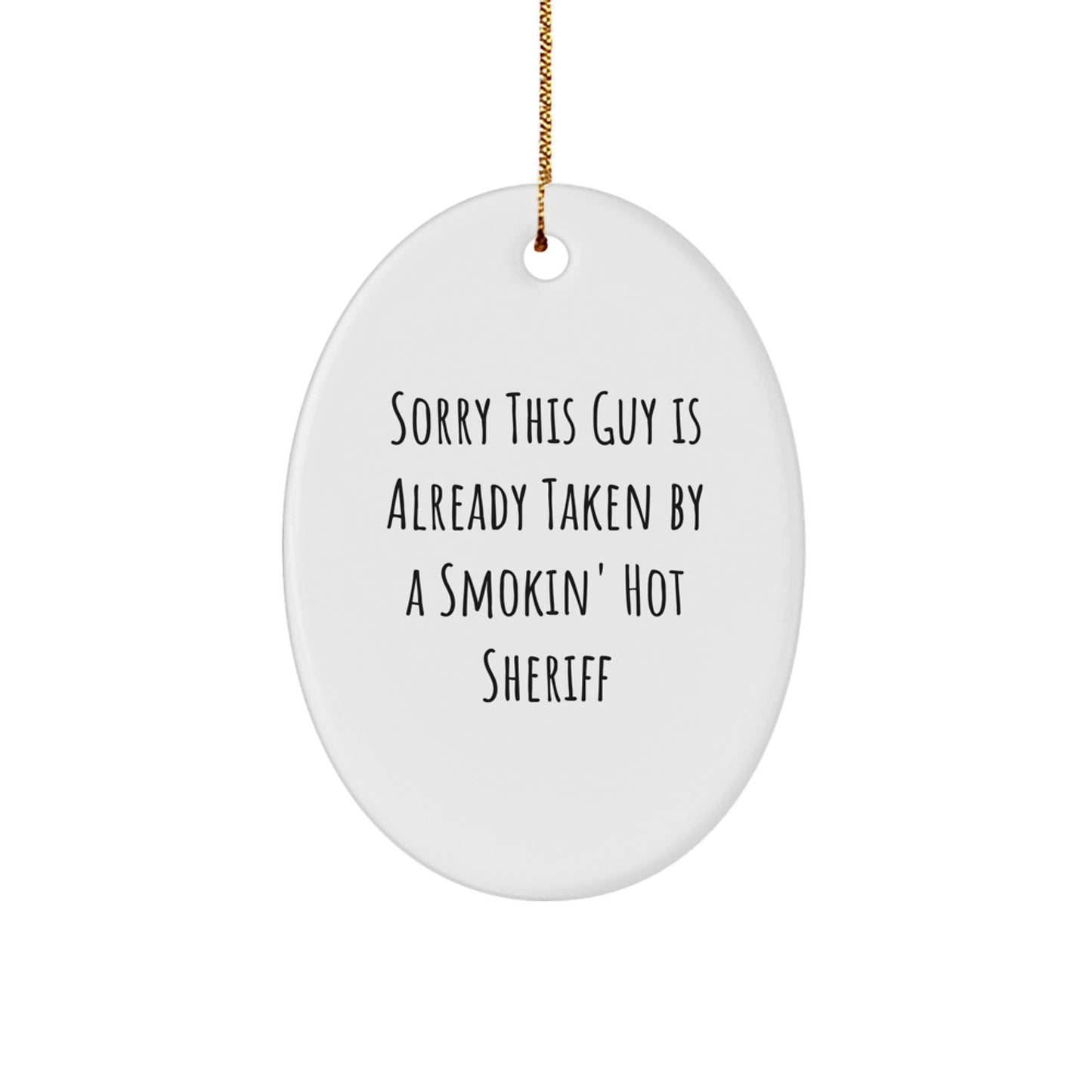 Funny Sheriff Gifts for Men - 'Sorry This Guy Is Already Taken By A Smokin' Hot Sheriff' Oval Ornament, Christmas Unique Gifts from Family to Friends - Image 1
