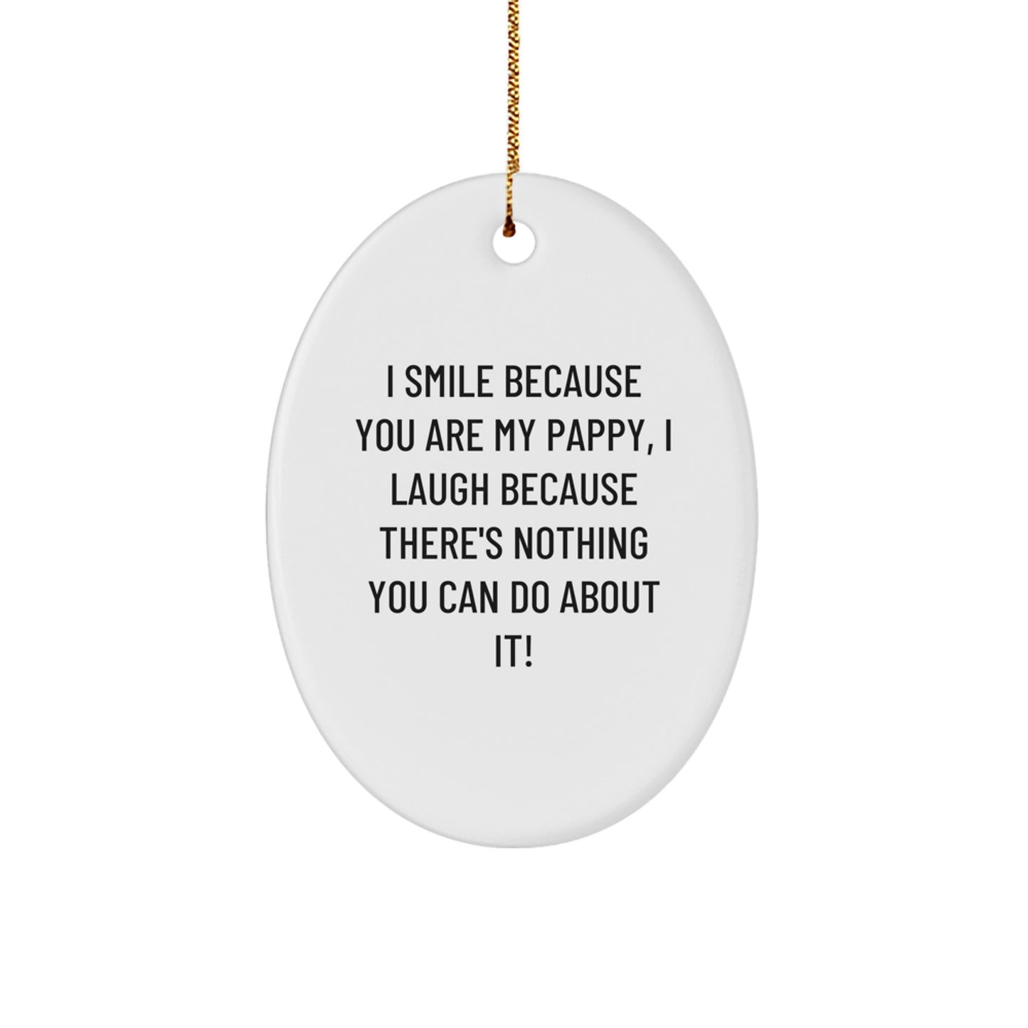 Funny Pappy Gifts from Men to Fathers - Oval Ornament, 'I Smile Because You Are My Pappy, I Laugh Because There's Nothing You Can Do About It!' - Christmas Unique Gifts - Image 1