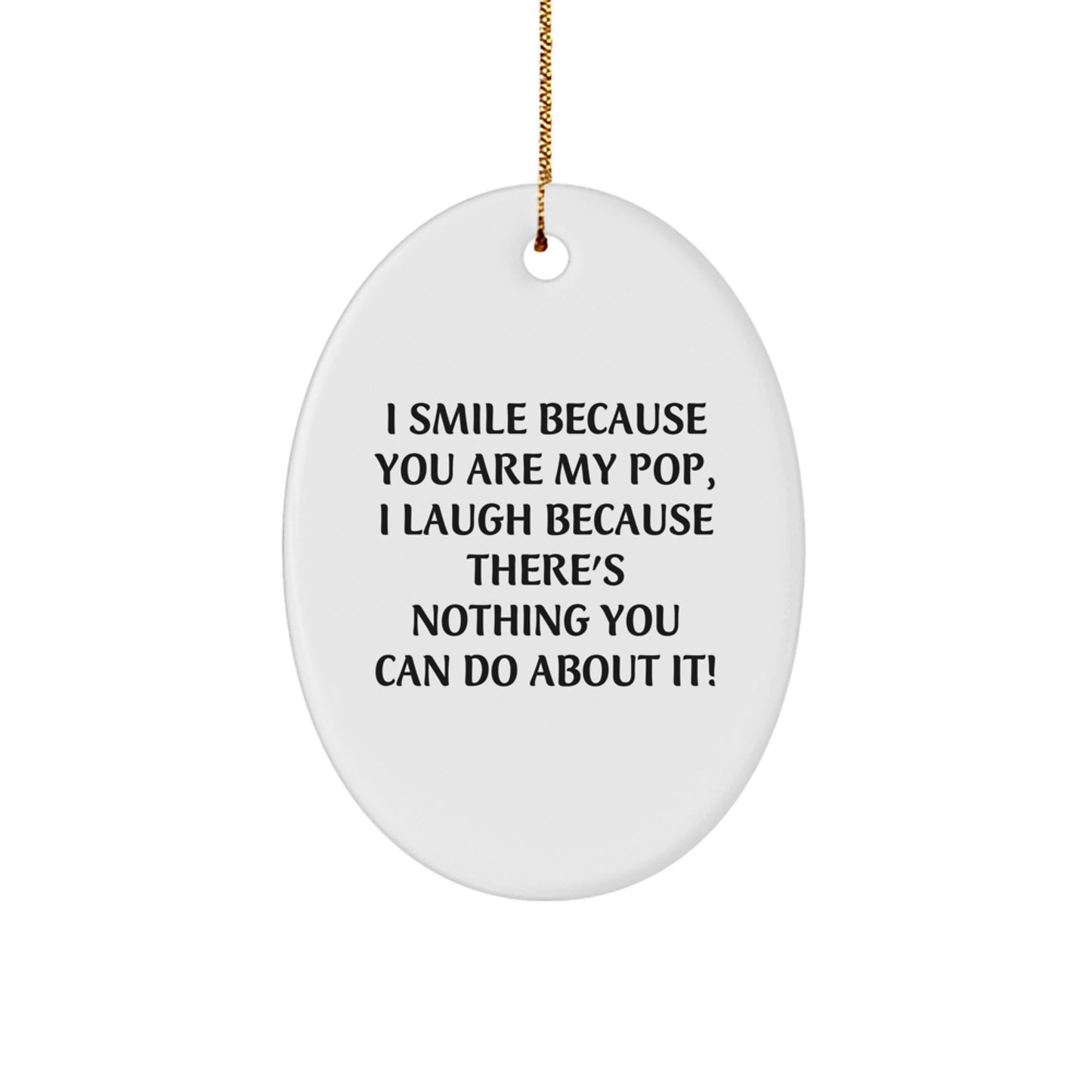 Funny Pop Gifts from Friends Christmas Oval Ornament I Smile Because You Are My Pop - Image 1