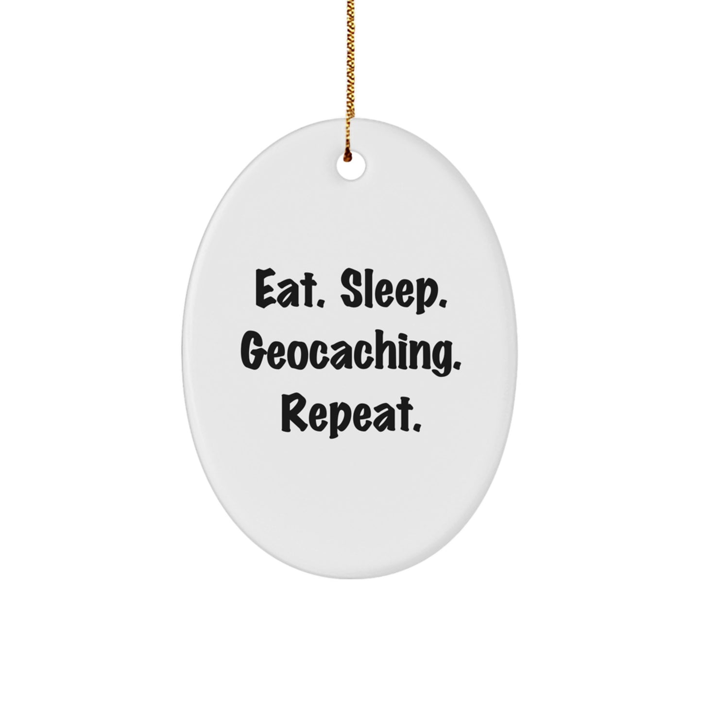 Funny Geocaching Gifts for Friends - Eat. Sleep. Geocaching. Repeat. Oval Ornament, Gifts from Friends, for Geocaching Enthusiasts, Christmas Unique Gifts - Image 1