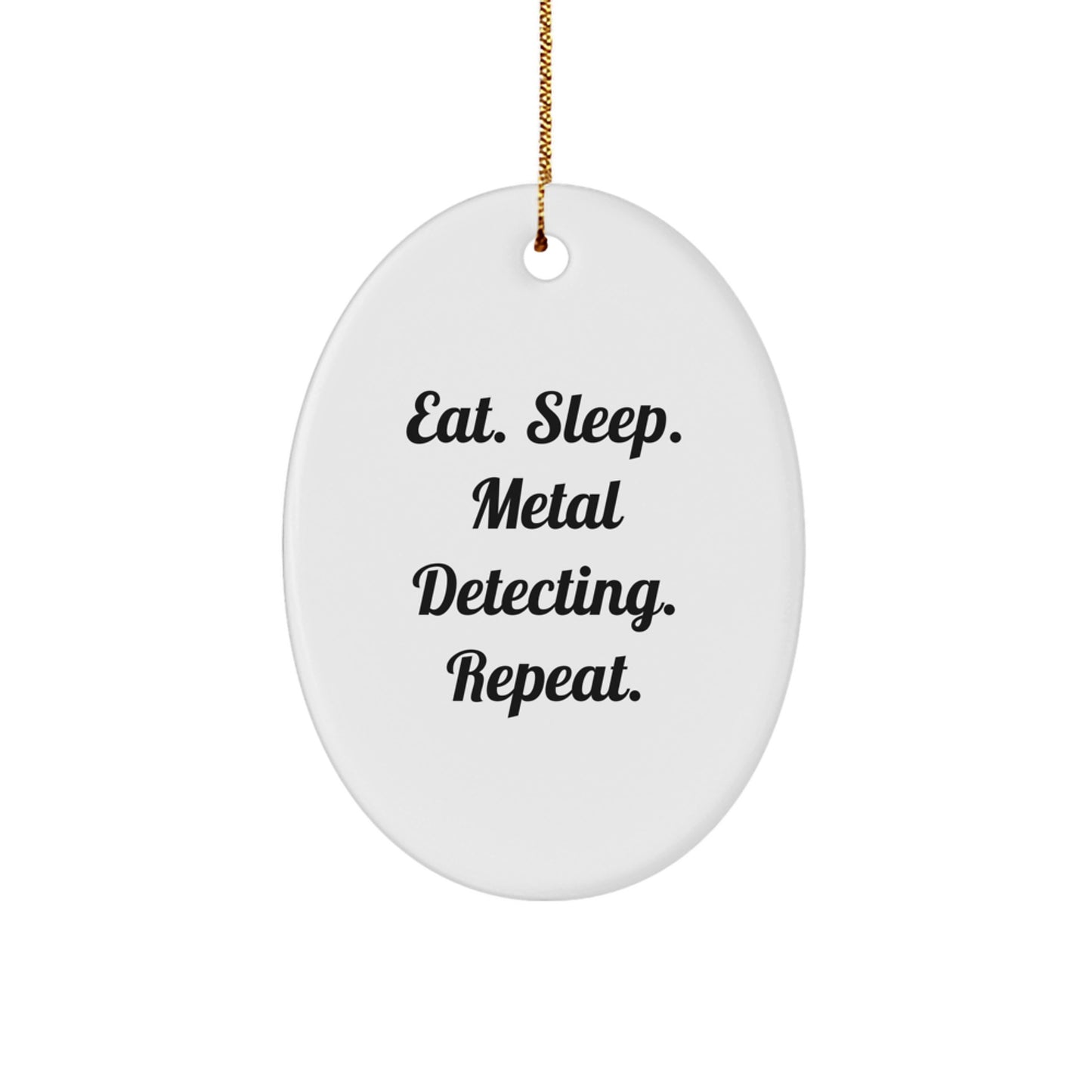 Metal Detecting Oval Ornament Gifts from Friends for Christmas - 'Eat. Sleep. Metal Detecting. Repeat.' - Image 1