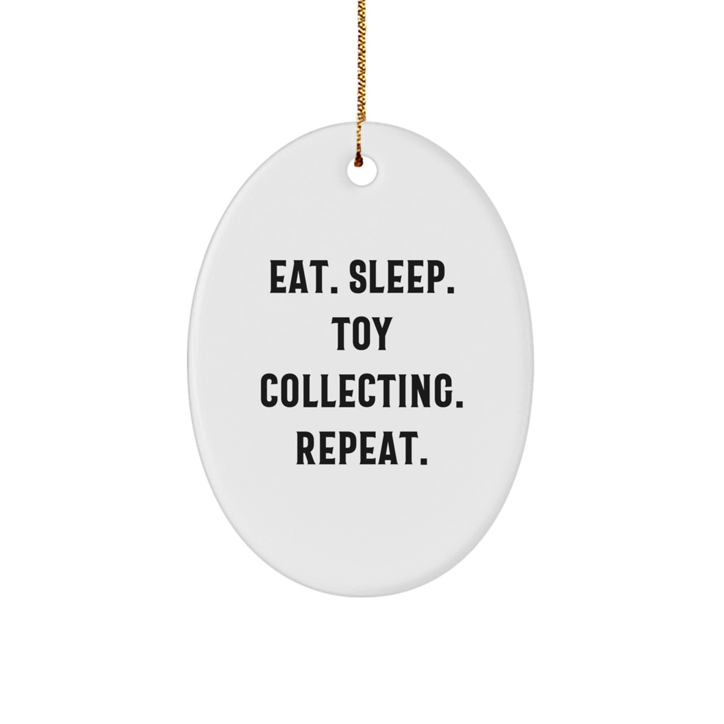 Funny Toy Collecting Gifts from Men for Christmas - Eat Sleep Toy Collecting Repeat Oval Ornament - Image 1