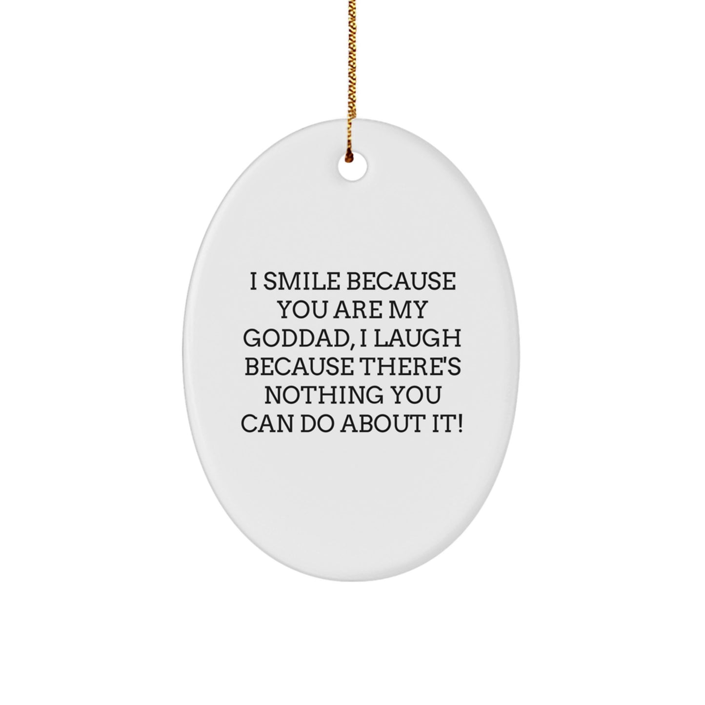 Goddad Oval Ornament Gifts from Family, Fun and Humor Christmas Memorable Present for Goddads, 'I Smile Because You Are My Goddad, I Laugh Because There's Nothing You Can Do About It!' - Image 1
