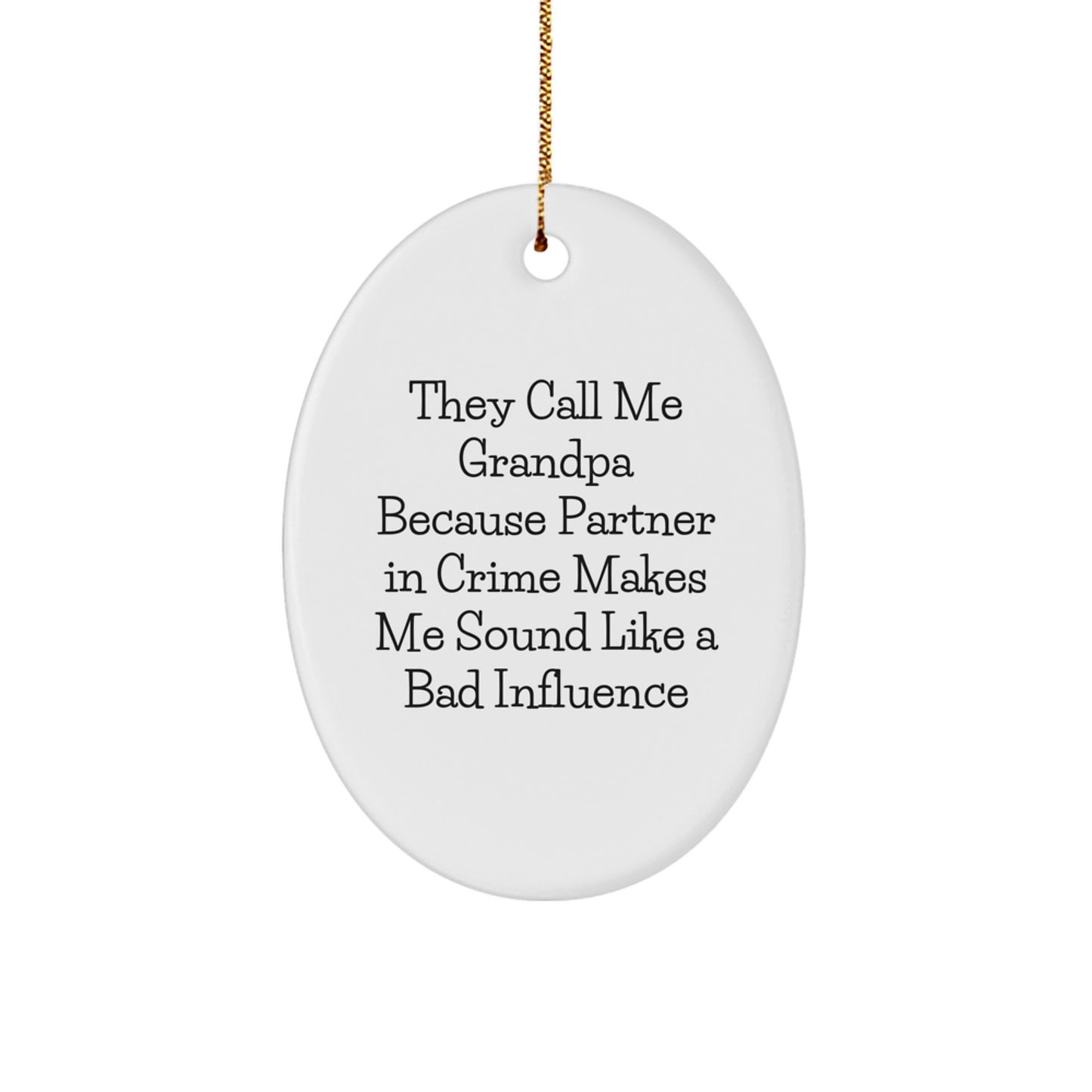 Funny Grandpa Gifts - Oval Ornament They Call Me Grandpa Because Partner In Crime Makes Me Sound Like A Bad Influence Christmas Decorations for Grandpa Men - Image 1