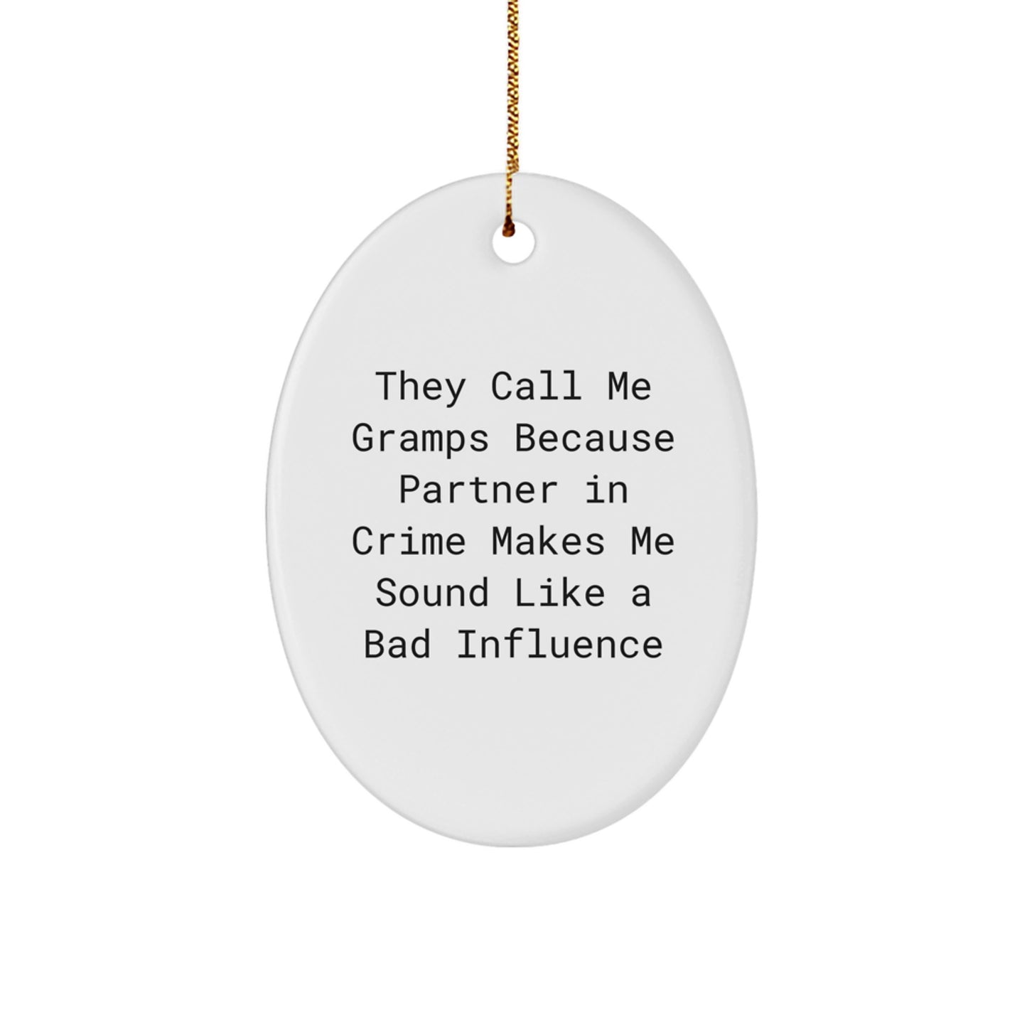 Funny Gramps Gifts, Oval Ornament, They Call Me Gramps Because Partner In Crime Makes Me Sound Like A Bad Influence for Men, Women, Family, Friends - Image 1