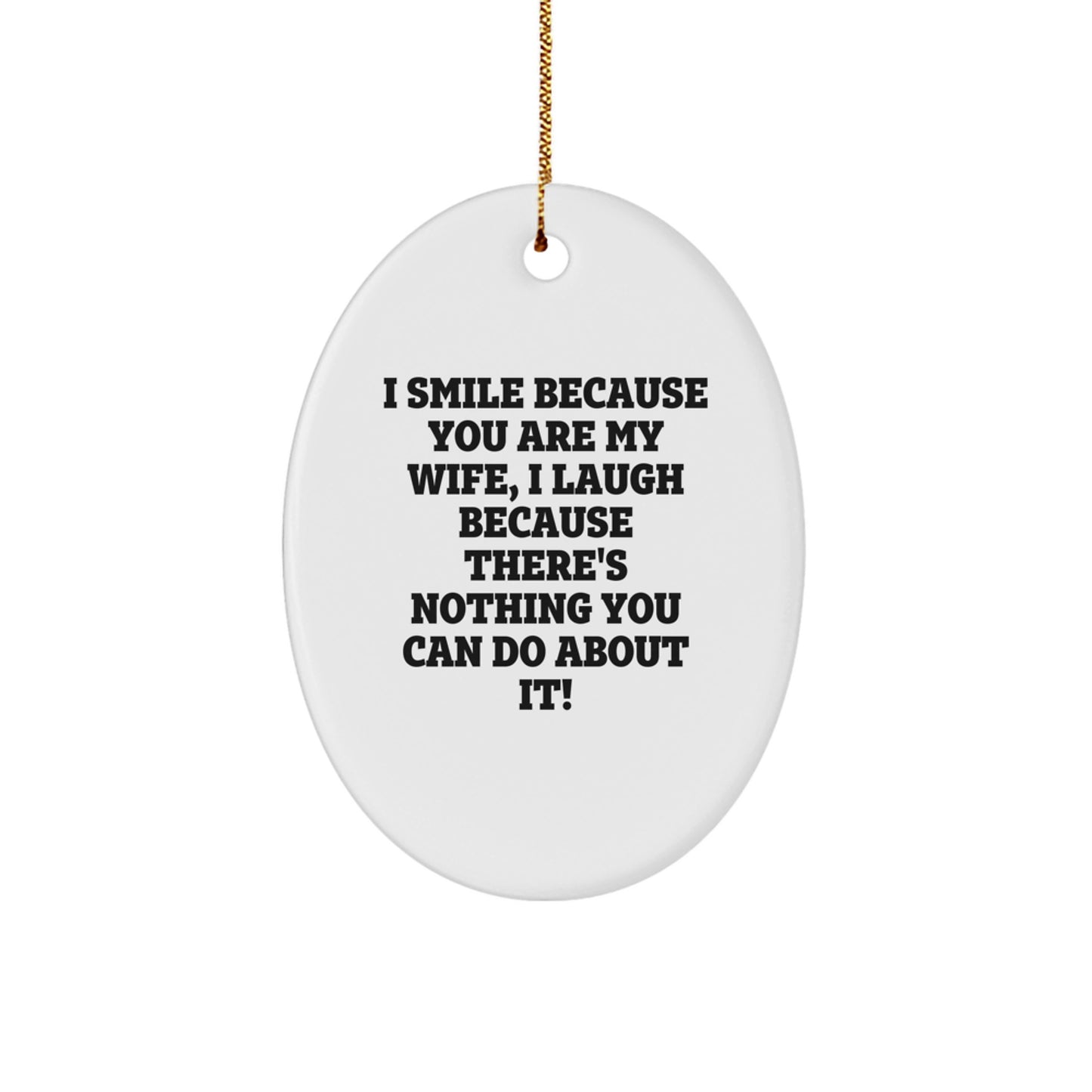 Funny Wife Oval Ornament Gifts from Husband, Wife Husband Christmas Unique Gifts, Oval Ornament I Smile Because You Are My Wife - Image 1