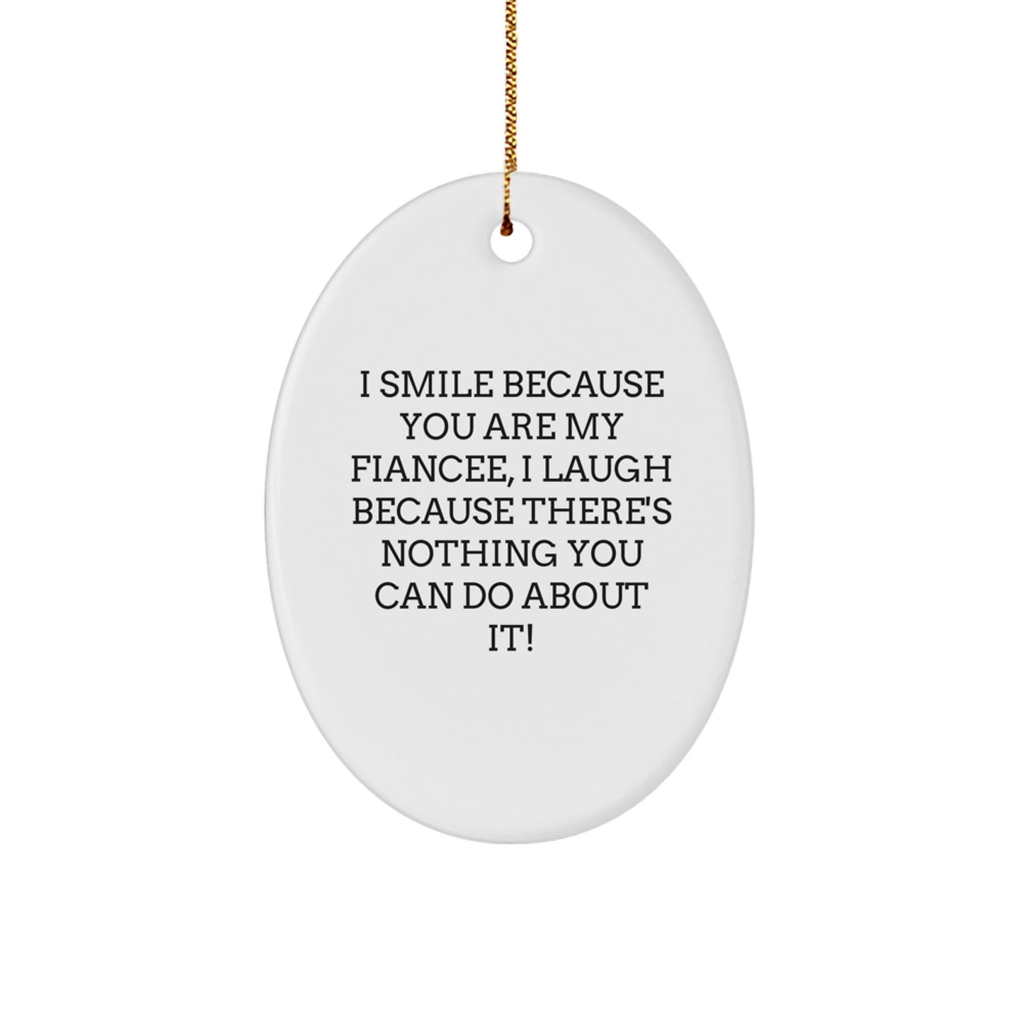 Funny Fiancee Christmas Unique Gifts from Men to Fiancee, Oval Ornament, I Smile Because You Are My Fiancee - Image 1