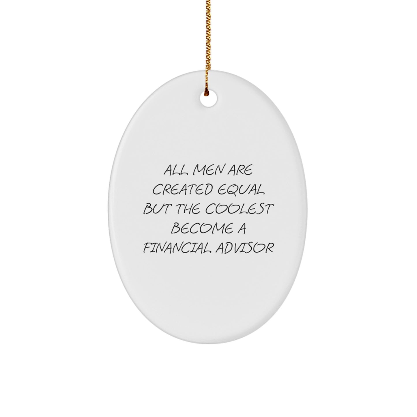 Funny Financial Advisor Gifts for Men, Oval Ornament Quotes All Men Are Created Equal But The Coolest Become A Financial Advisor, Gifts from Men to Financial Advisors - Image 1