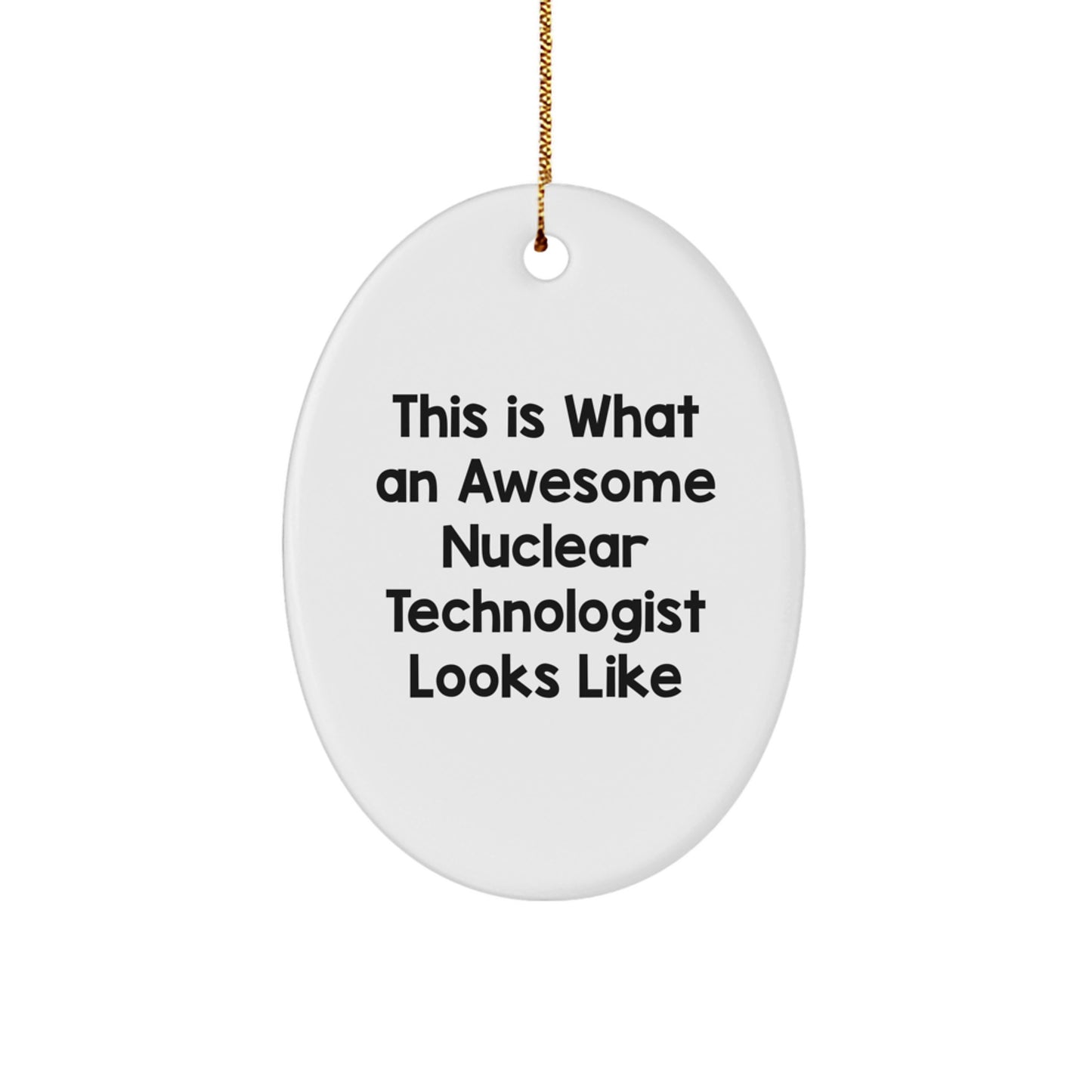 Nuclear Technologist Gifts from Family - This Is What An Awesome Nuclear Technologist Looks Like Christmas Oval Ornament - Image 1