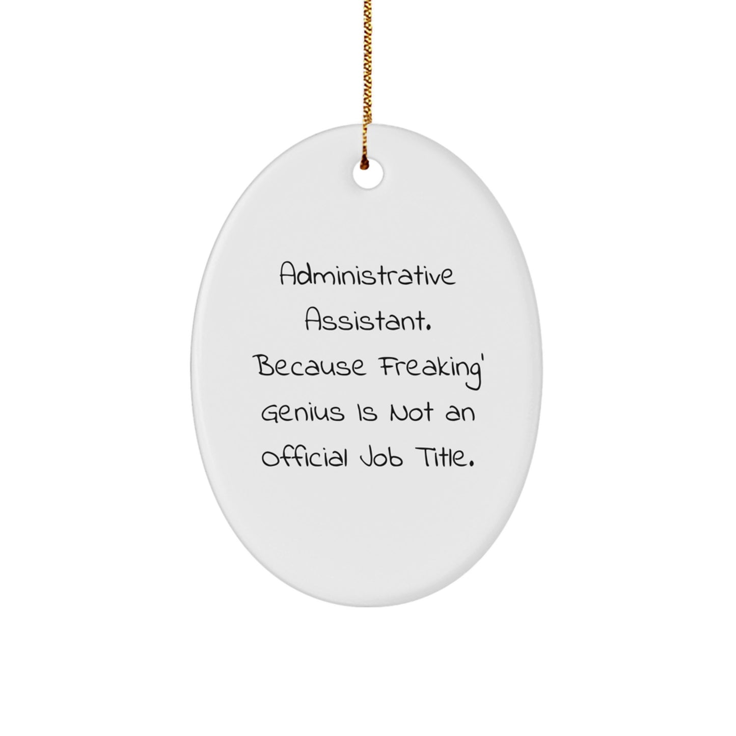 Administrative Assistant Gifts from Friends - Oval Ornament with 'Administrative Assistant. Because Freaking' genius Is Not An Official Job Title.' Quote, White, Oval Shaped, for Christmas - Image 1