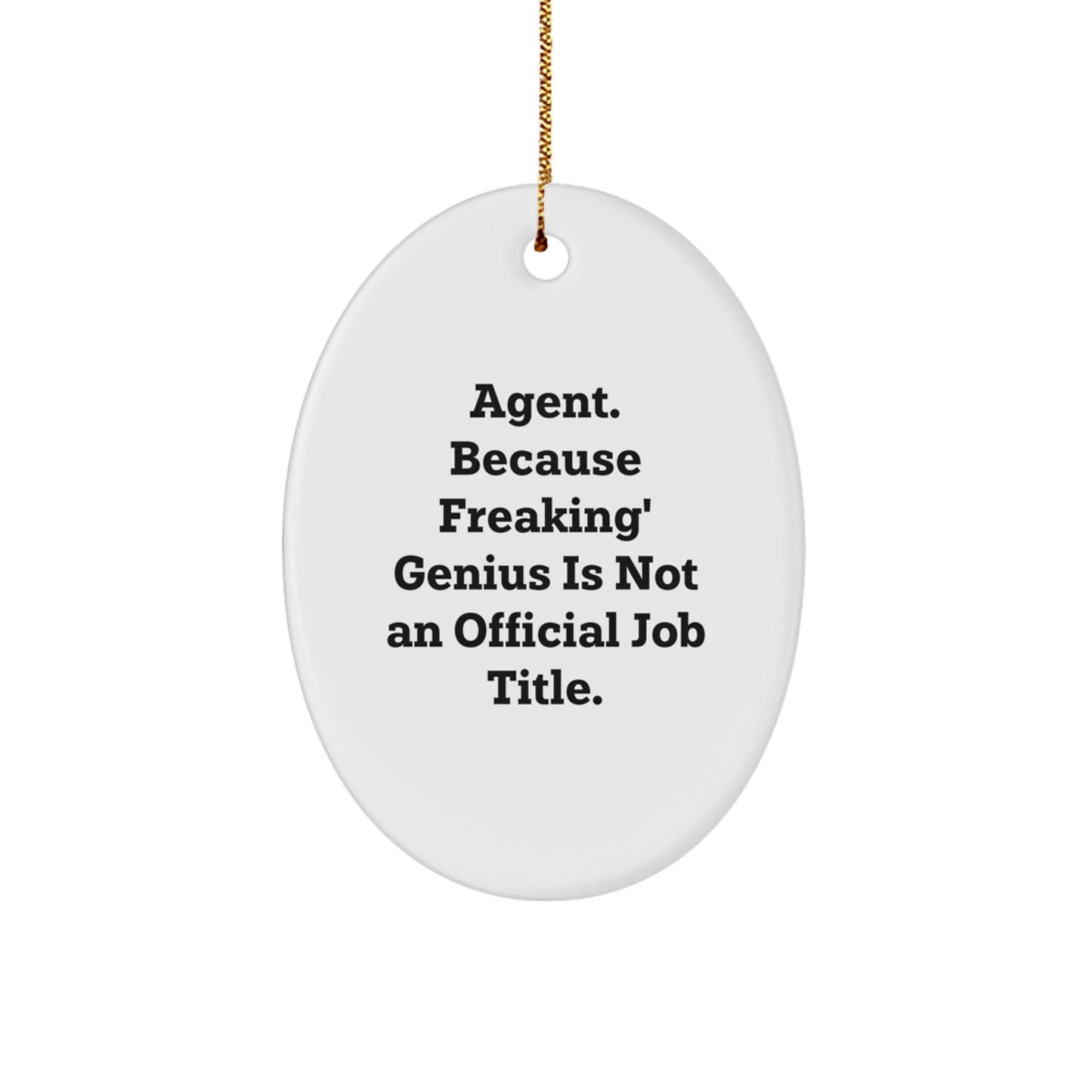 Agent's genius Recognized Gifts from Family - Funny Oval Ornament, 'Agent. Because Freaking' genius Is Not An Official Job Title.', Perfect Christmas Memorable Present for Agent, Men or Women - Image 1