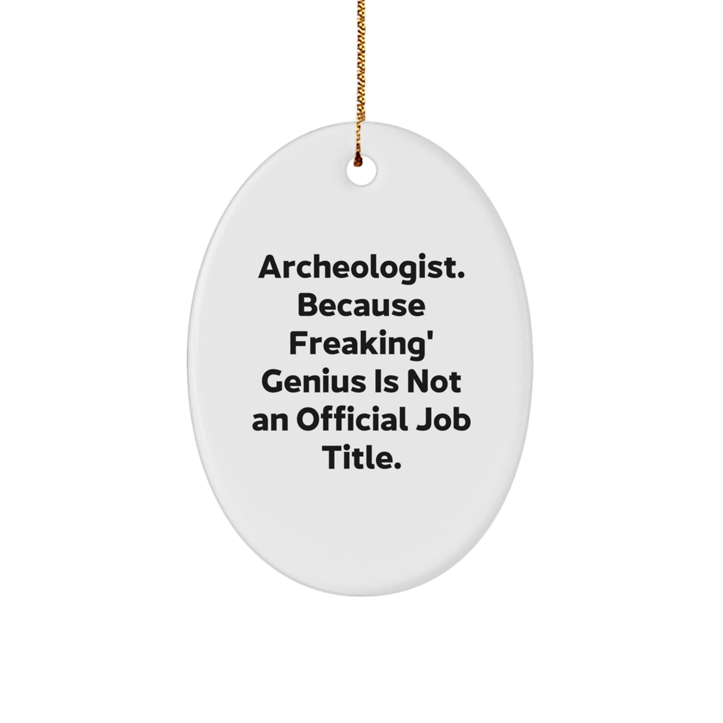 Funny Archeologist Gifts for Men - Oval Ornament, 'Archeologist. Because Freaking' genius Is Not An Official Job Title.' - Gifts from Family to Archeologist Friends - Image 1
