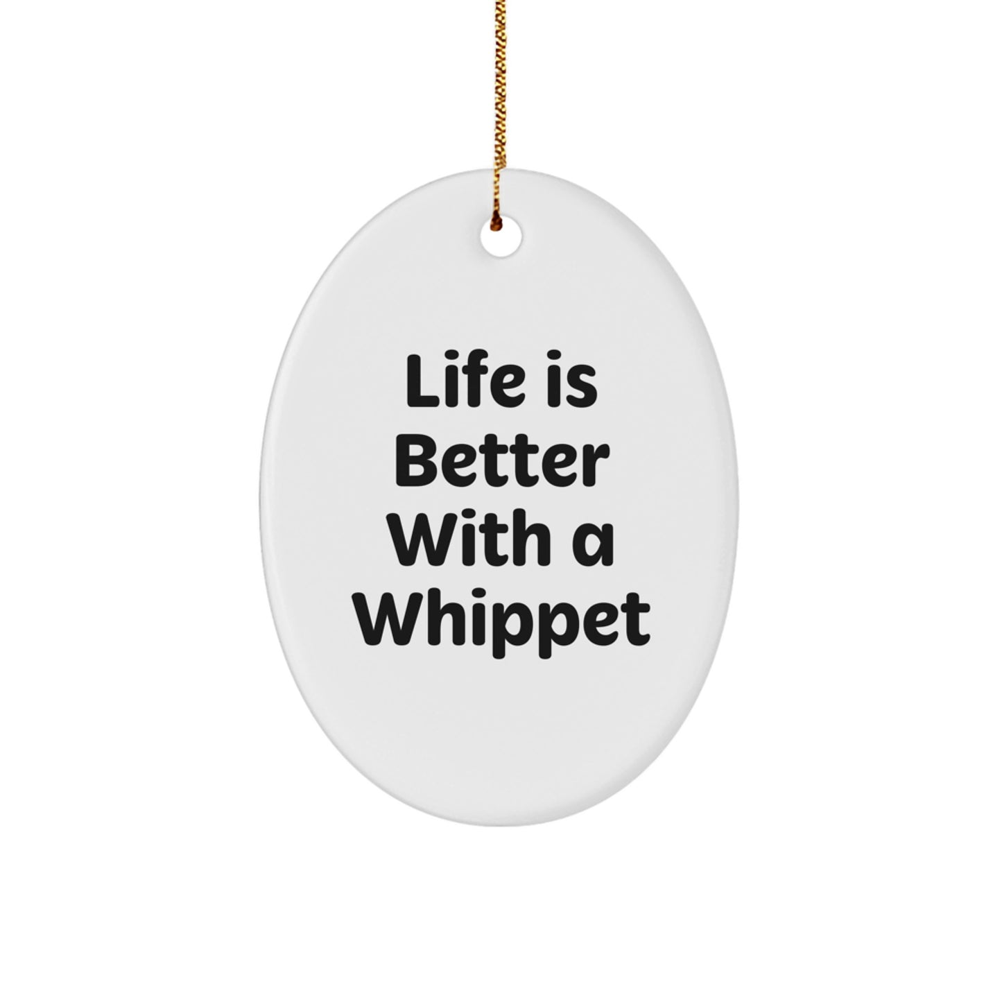 Whippet Dog Oval Ornament, Life is Better With a Whippet, Funny Quote, Christmas Unique Gifts from Men to Whippet Dog Owners - Image 1