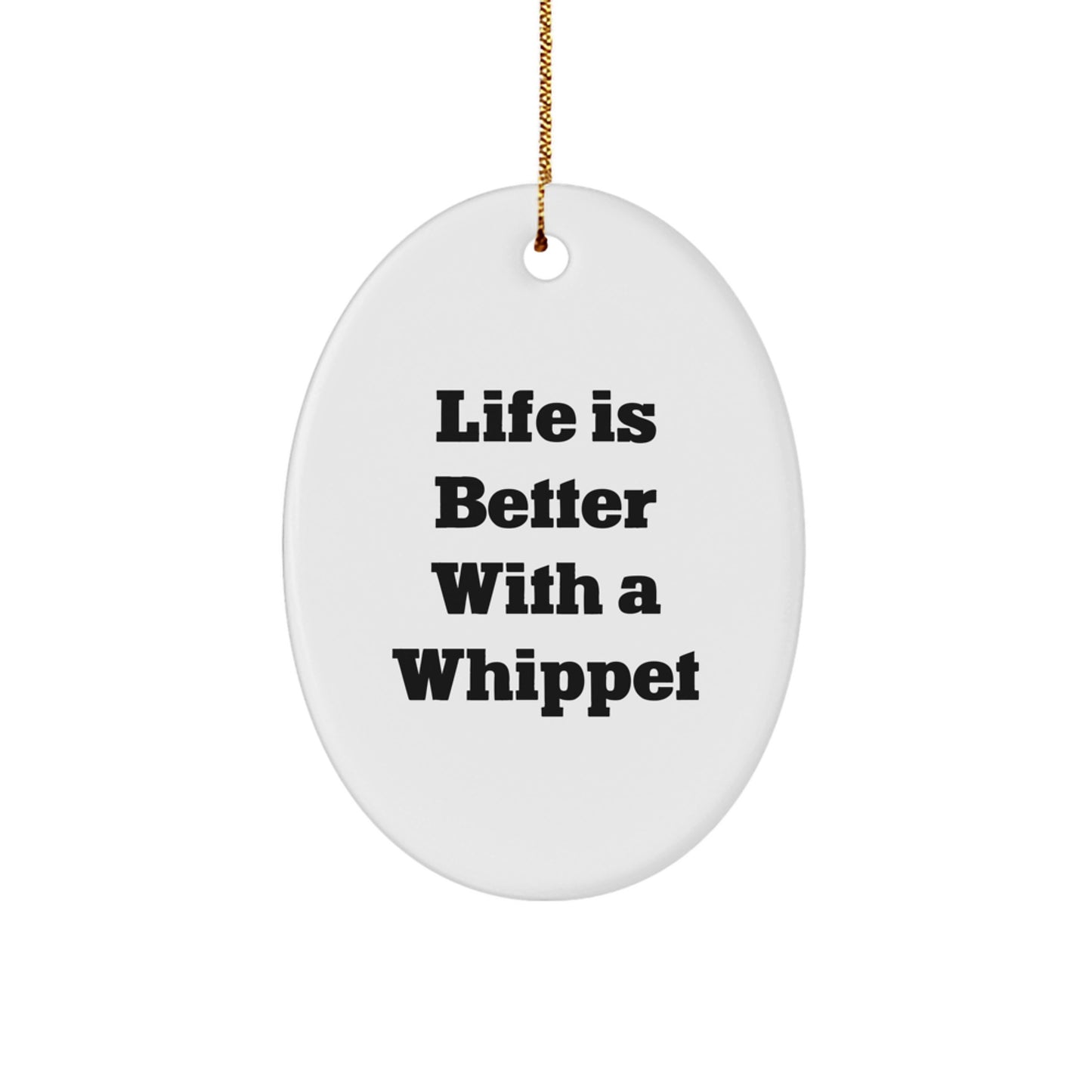 Whippet Dog Oval Ornament Gifts from Friends and Family for Christmas - 'Life Is Better With A Whippet' Funny Quote Decoration - Image 1