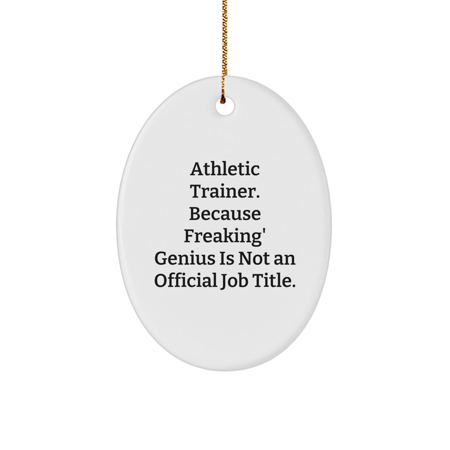 Funny Athletic Trainer Oval Ornament Gifts from Friends to Men, Women, or Coworkers, 'Athletic Trainer. Because Freaking' genius Is Not An Official Job Title.' for Christmas - Image 1