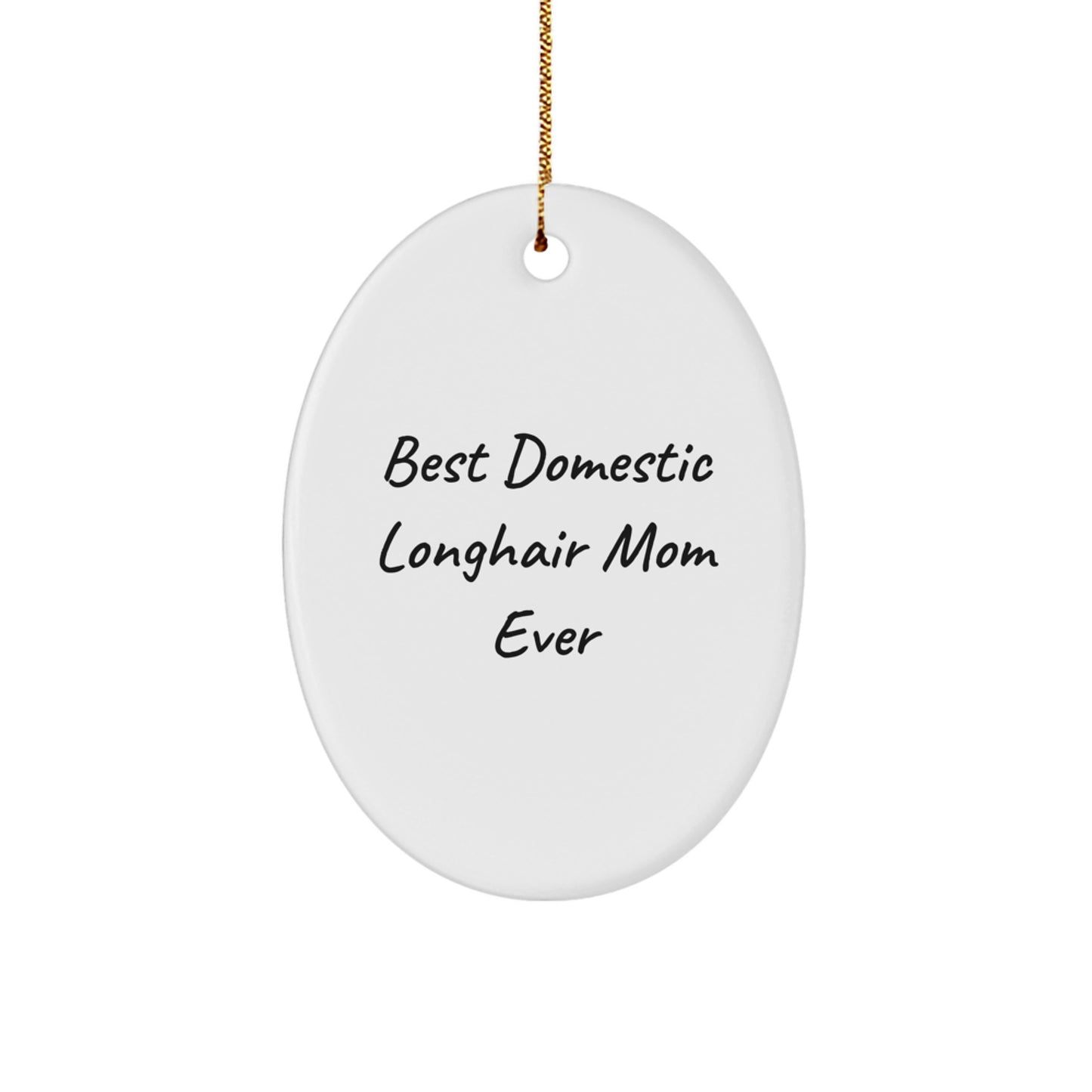 Best Domestic Longhair Mom Ever, White Oval Ornament Gifts from Family, for Christmas Unique Gifts for Domestic Longhair Cat - Image 1