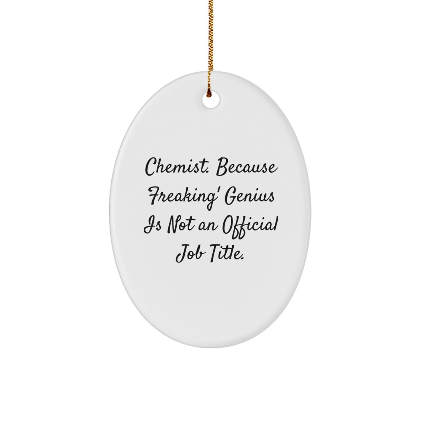 Funny Chemist Gifts, Oval Ornament, 'Chemist. Because Freaking' genius Is Not An Official Job Title.' - Gifts from Friends, Family or Coworkers to Chemist Men, Women - Image 1