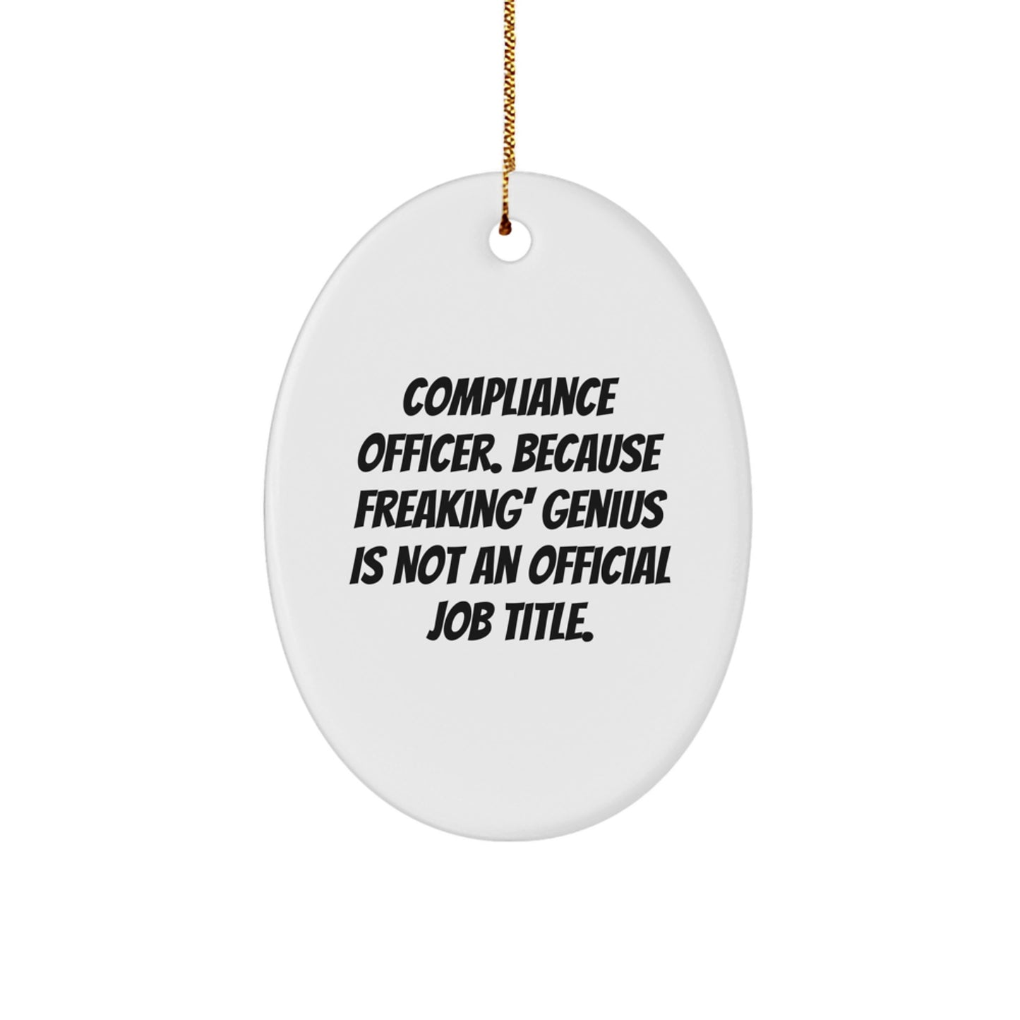 Compliance Officer Gifts from Friends for Christmas - Oval Ornament with Funny Quote 'Because Freaking' genius Is Not An Official Job Title.' - Image 1