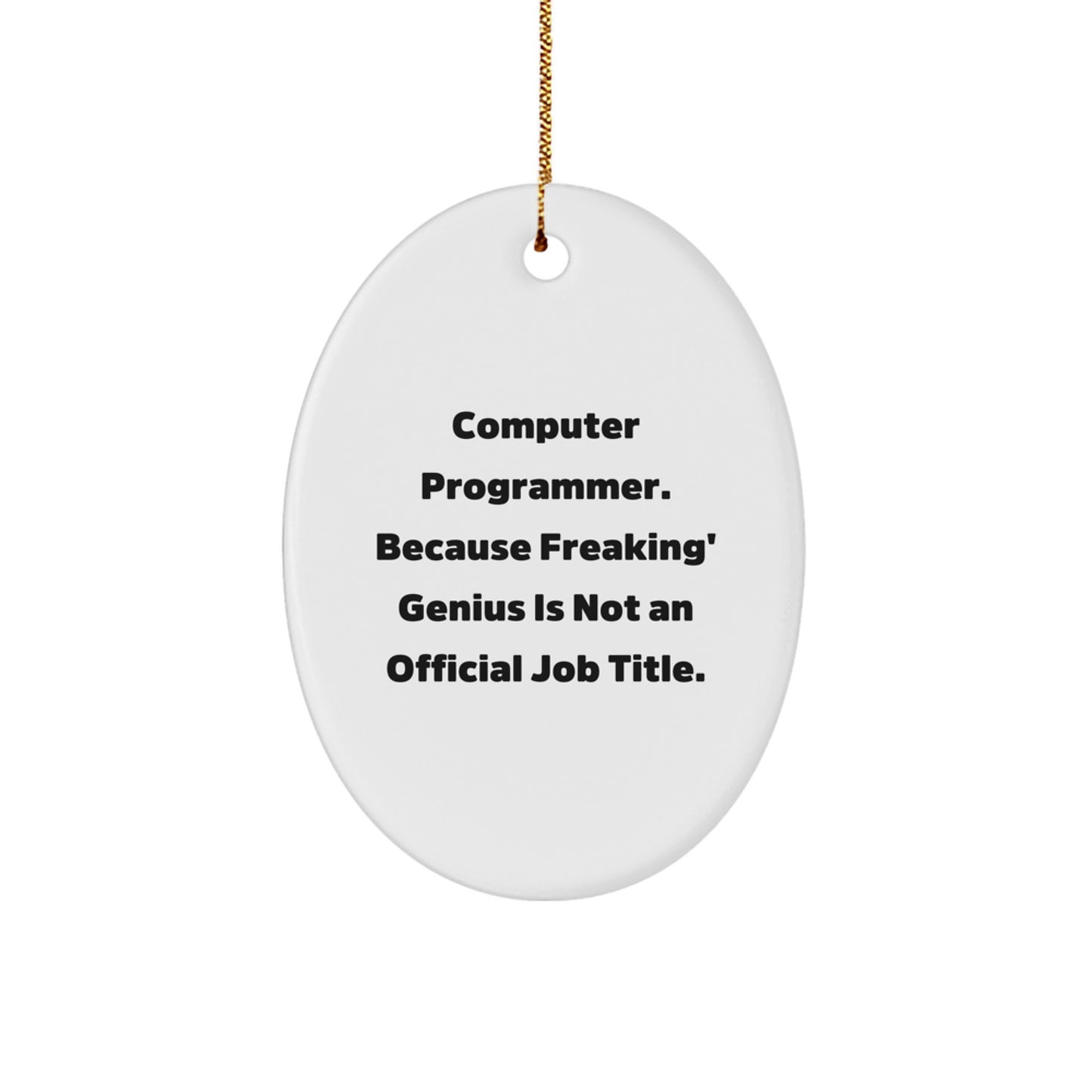 Funny Computer Programmer Gifts from Friends, Christmas Oval Ornament with 'Computer Programmer. Because Freaking' genius Is Not An Official Job Title.' - Image 1