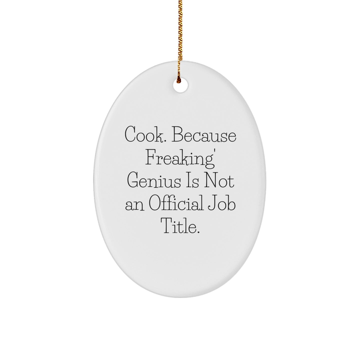Funny 'Cook. Because Freaking' genius Is Not An Official Job Title.' Oval Ornament Gifts from Friends for Cook Christmas Decorating - Image 1