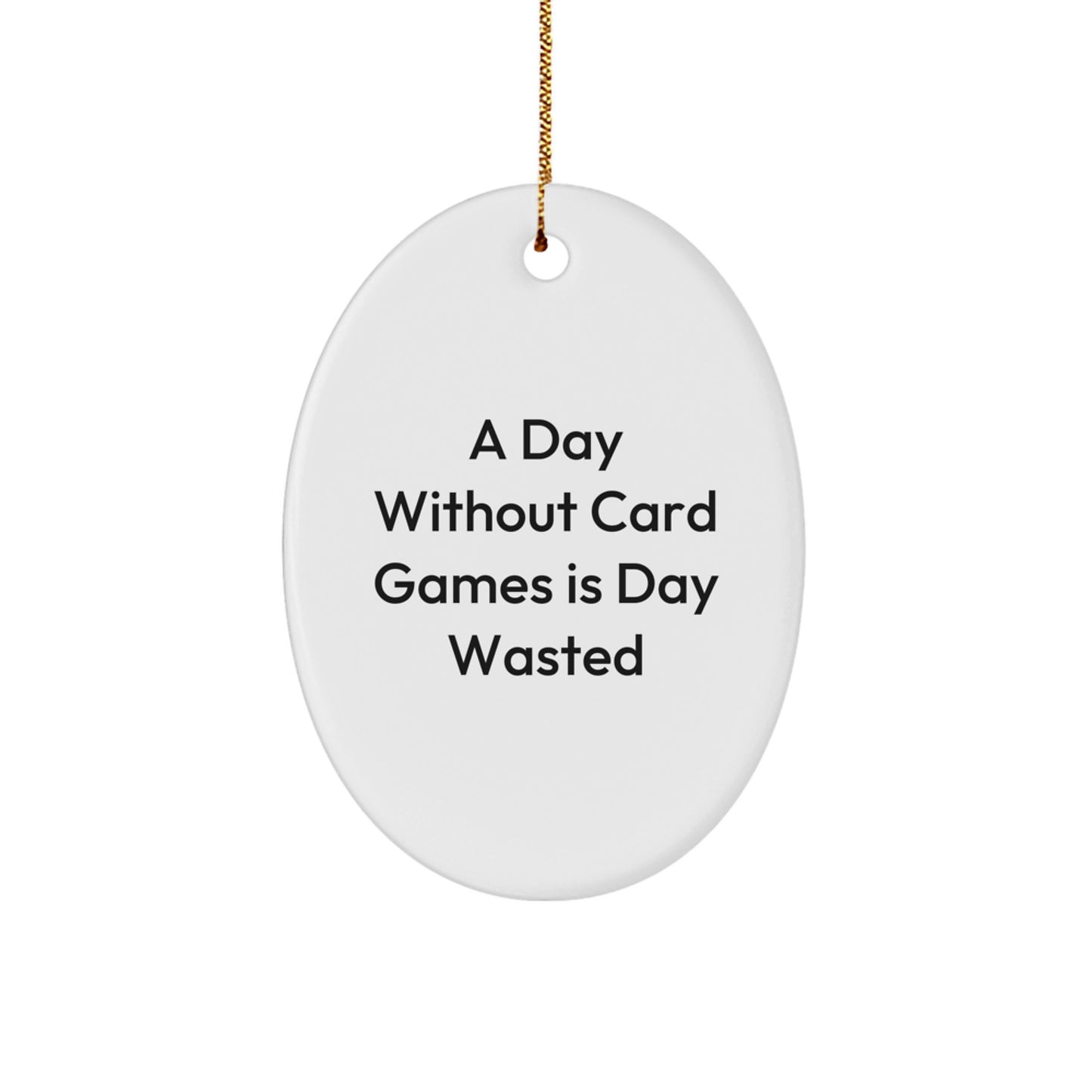 Funny Card Games Oval Ornament Gifts from Friends for Men - A Day Without Card Games Is Day Wasted Christmas Unique - Image 1
