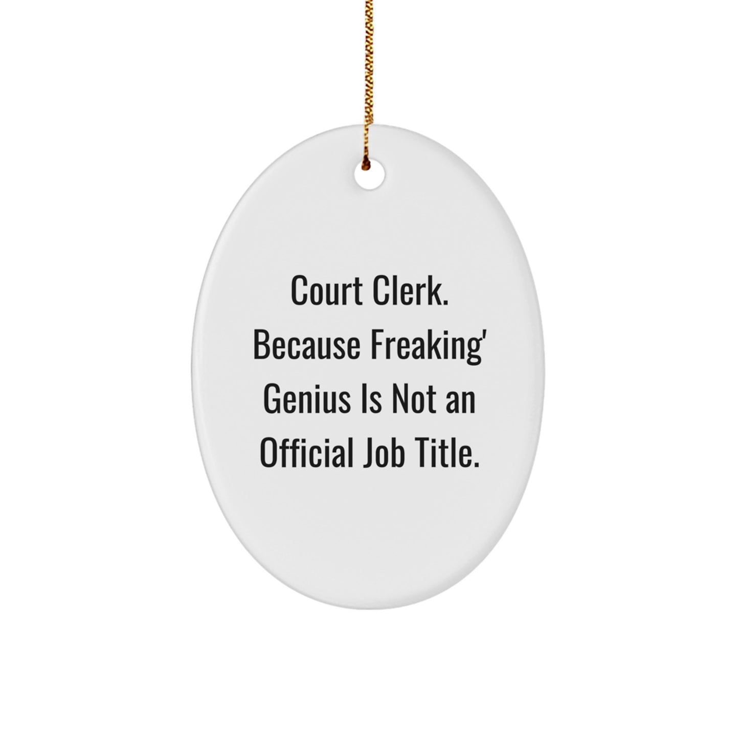 Funny Court Clerk Oval Ornament Gifts from Friends for Court Clerk - 'Court Clerk. Because Freaking' genius Is Not An Official Job Title.' Christmas Unique Gifts - Image 1