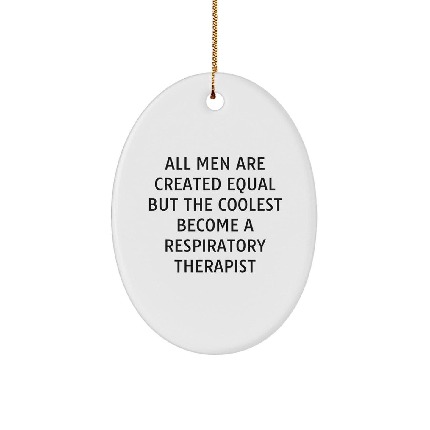 Funny Respiratory Therapist Oval Ornament Gift for Men, Gifts from Friends to Respiratory Therapist, All Men are Created Equal But the Coolest Become a Respiratory Therapist Christmas Unique Gifts - Image 1
