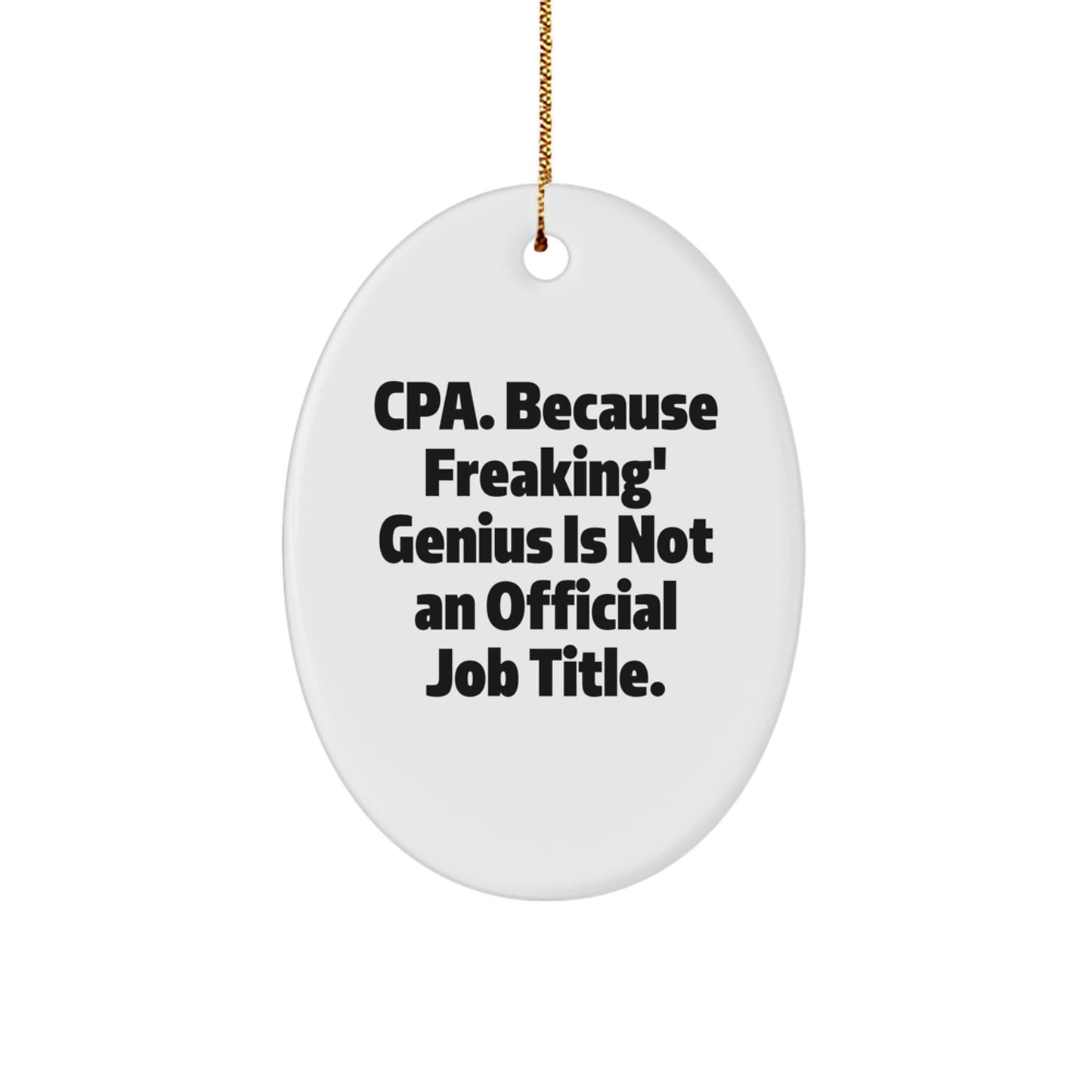 Funny CPA Gifts from Friends, Oval Ornament for Men, Cpa. Because Freaking' genius Is Not An Official Job Title., White, 3.25" Tall - Image 1