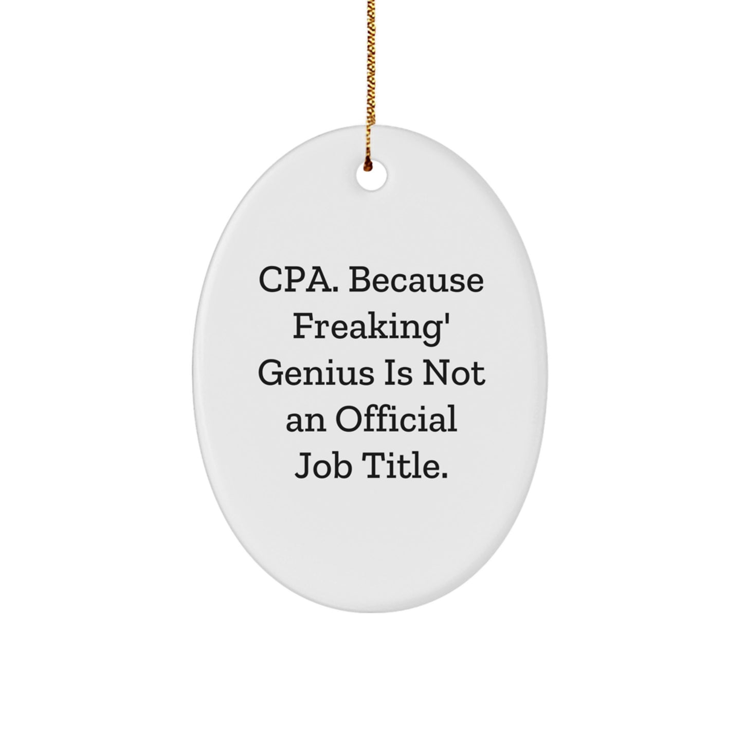 Funny CPA Gifts for Men, Women, Friends - Oval Ornament Quote 'Cpa. Because Freaking' genius Is Not An Official Job Title.' - Christmas Ornament Gifts from Family - Image 1