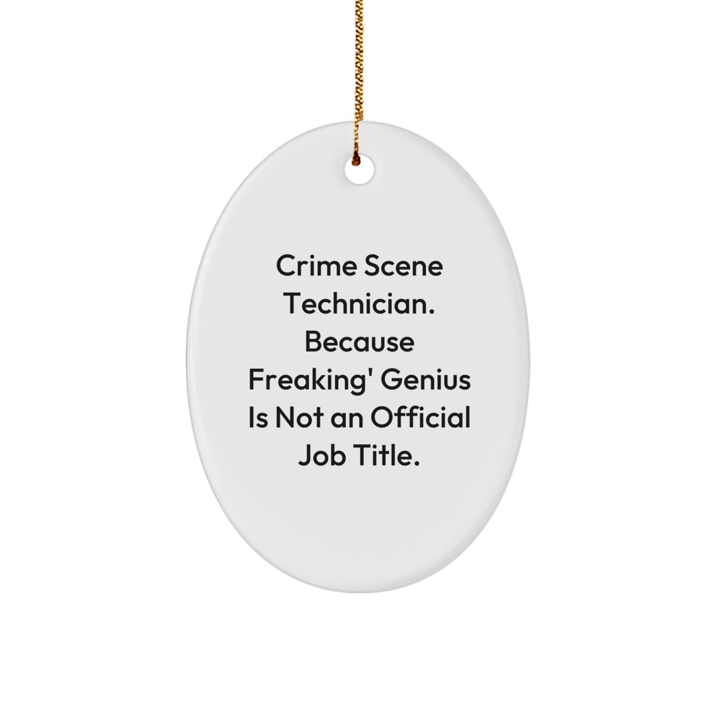 Funny Crime Scene Technician Gifts for Him, Oval Ornament 'Because Freaking' genius Is Not An Official Job Title' Christmas Unique Gifts from Friends - Image 1