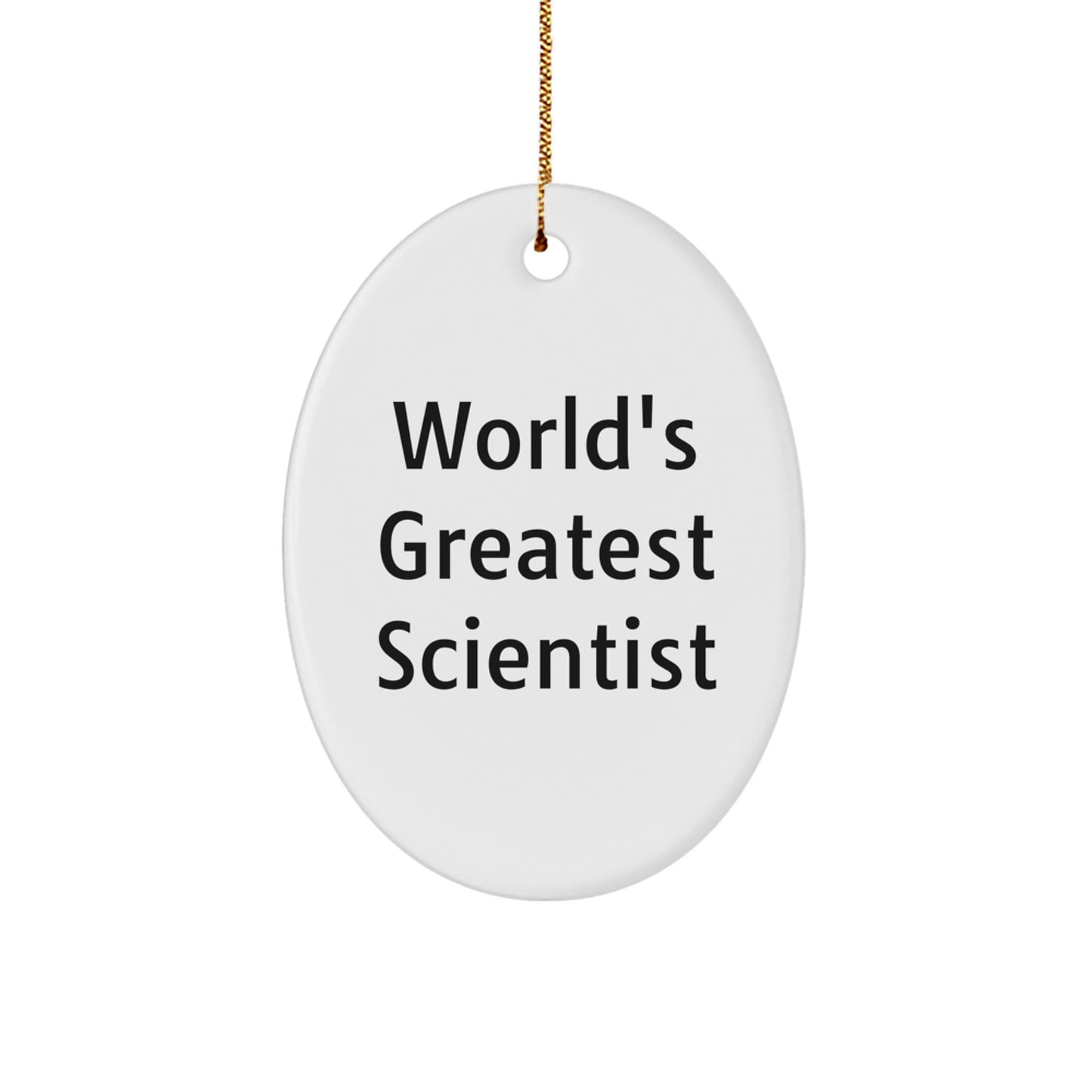 Gifts from Friends and Family for the World's Greatest Scientist - Oval Ornament, Funny Quote, Scientist Gifts for Christmas - Image 1