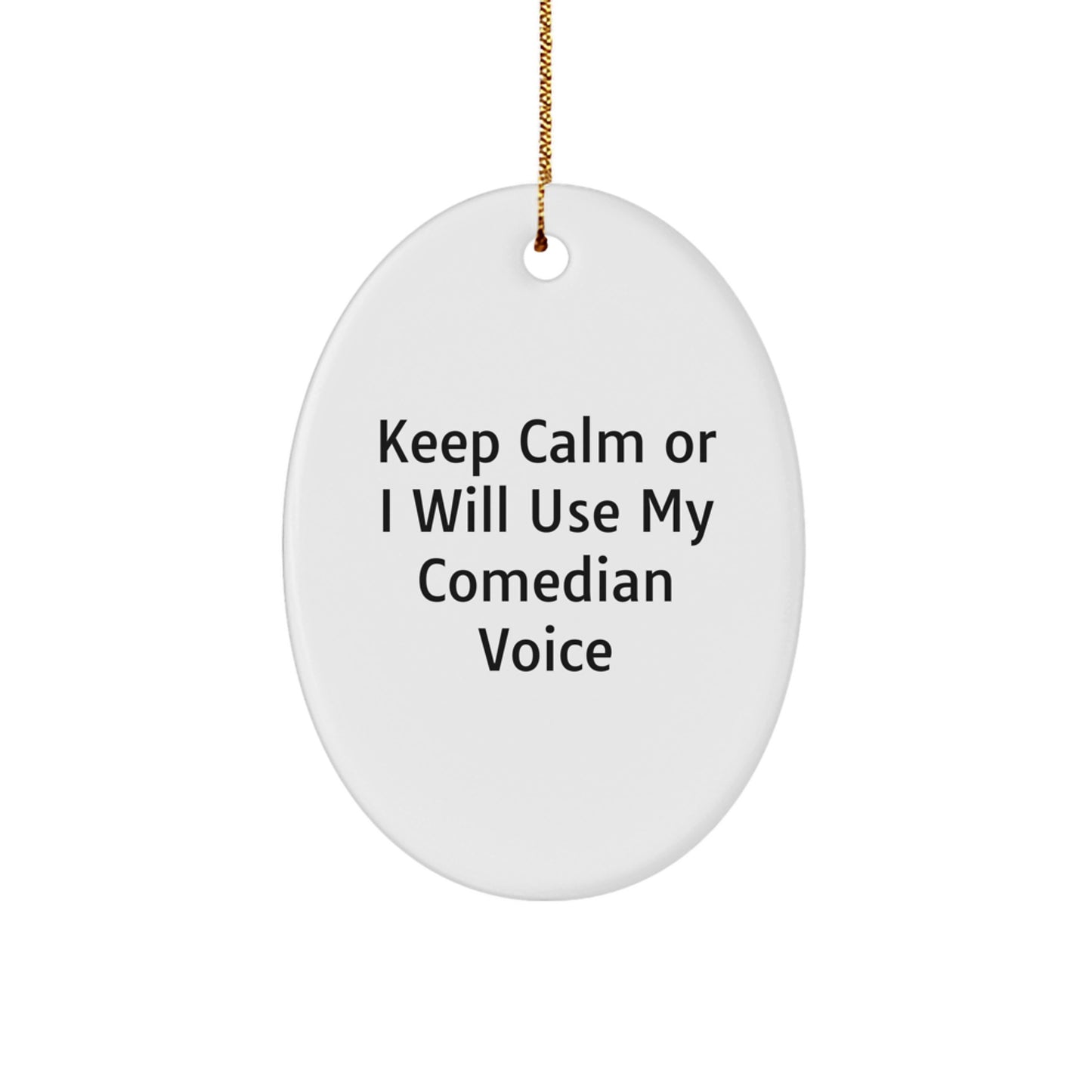 Comedian Oval Ornament, Keep Calm Or I Will Use My Comedian Voice, Funny Gifts from Friends to Comedian, Christmas Unique Gifts - Image 1