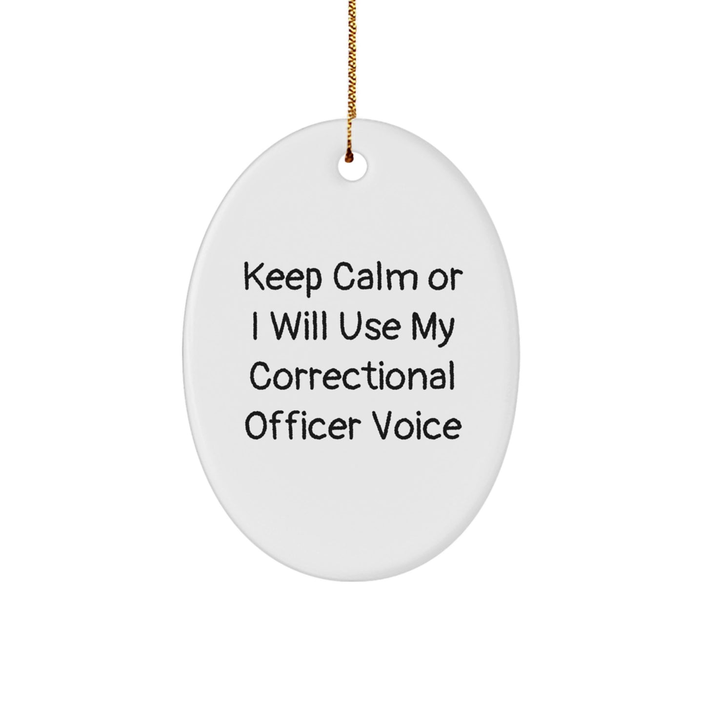 Funny Correctional Officer Gifts from Men, Gifts for Correctional Officer, Oval Ornament with 'Keep Calm Or I Will Use My Correctional Officer Voice', Unique Christmas Unique Gifts - Image 1