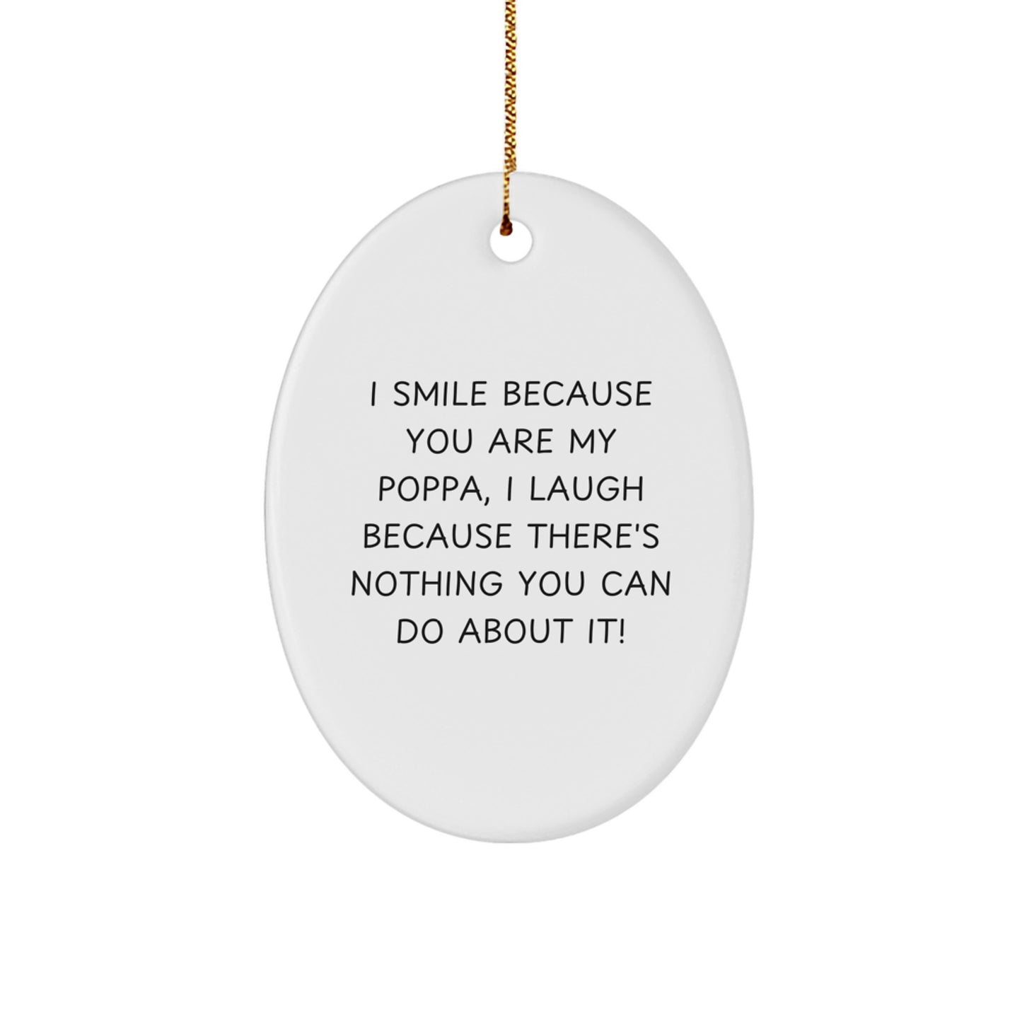 Funny Poppa Oval Ornament Gifts for Men from Family Members at Christmas Time - 'I Smile Because You Are My Poppa' - Image 1