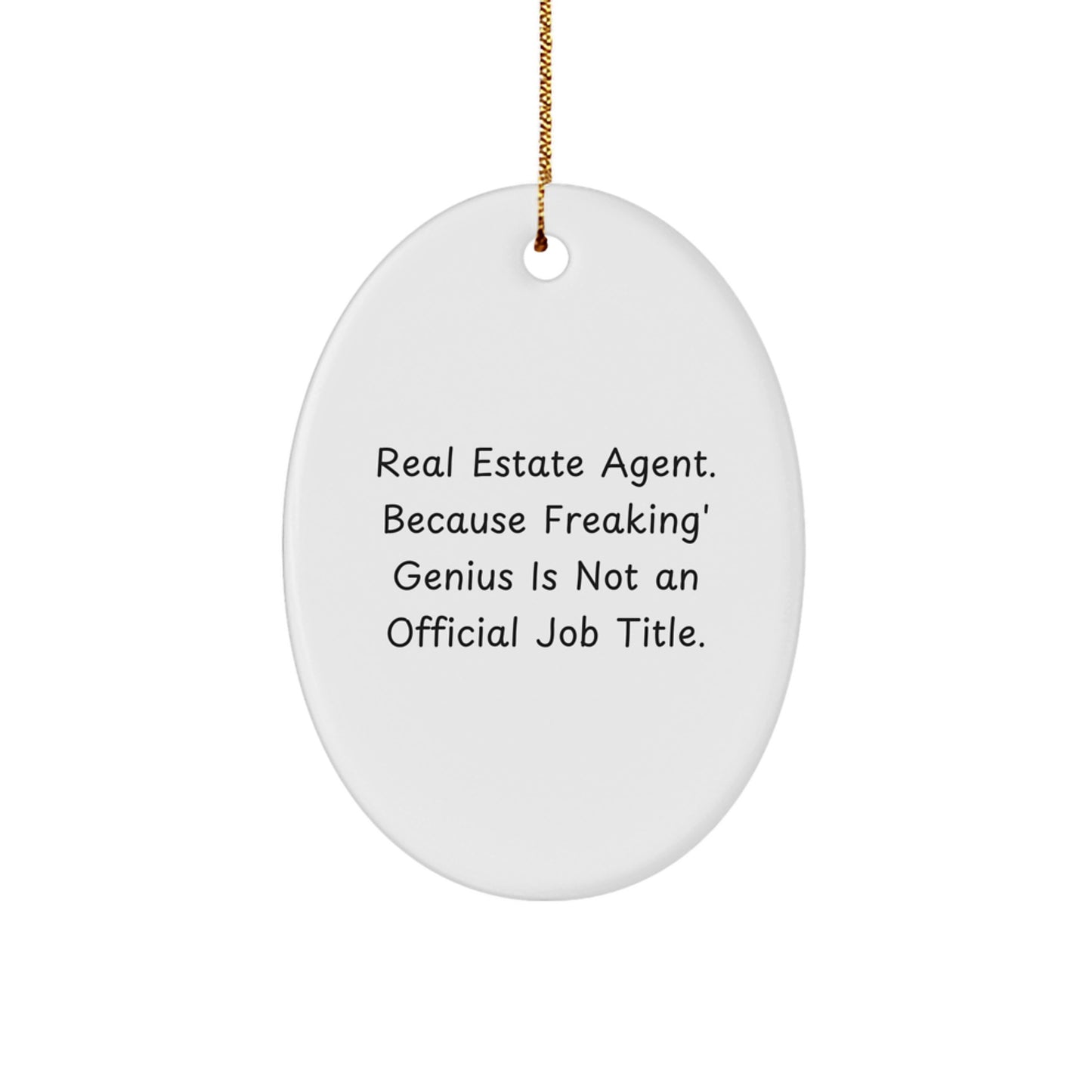 Funny Real Estate Agent Oval Ornament Gifts from Men to Real Estate Agent Friends, 'Real Estate Agent. Because Freaking genius Is Not An Official Job Title.' Christmas Unique Gifts - Image 1