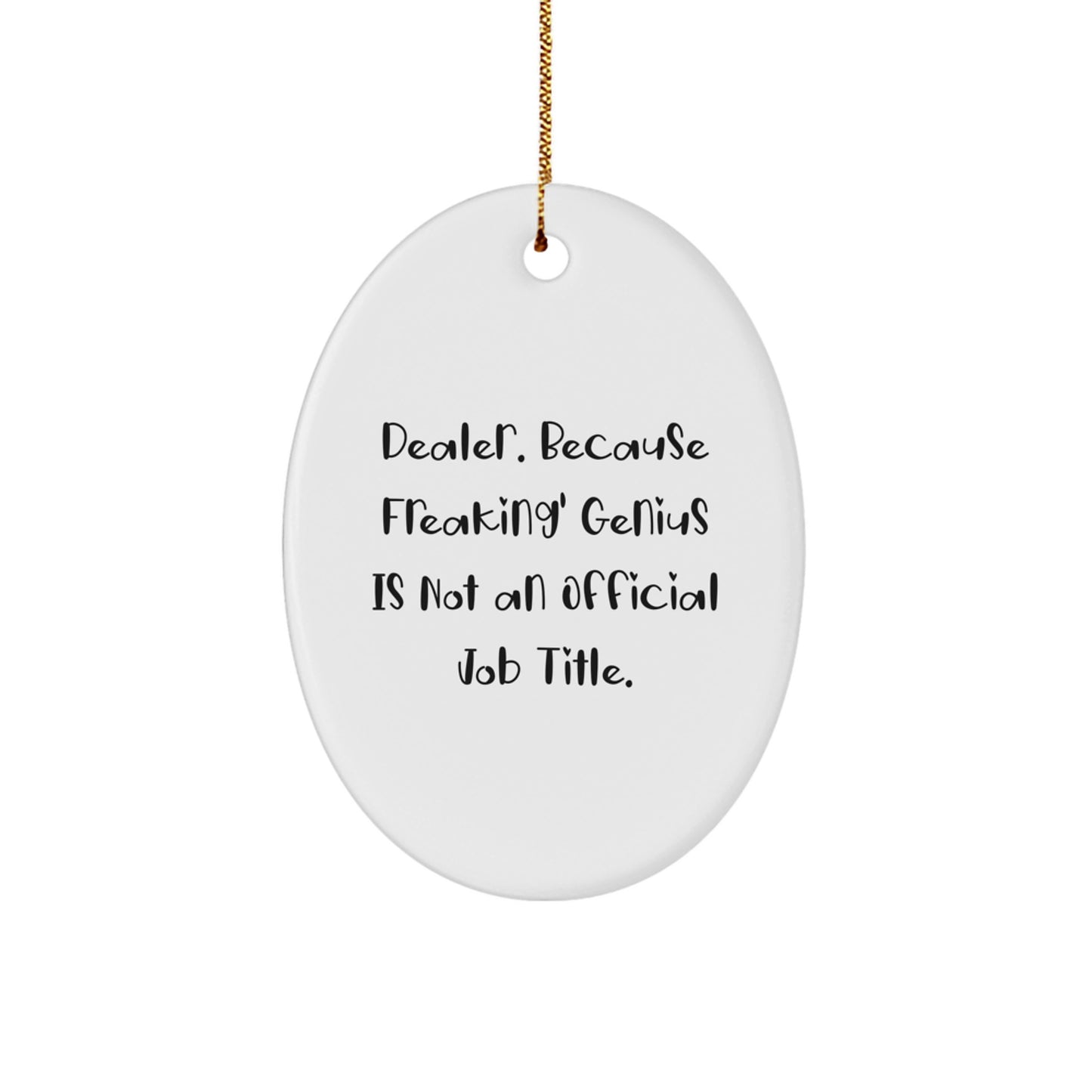 Funny Dealer Gifts from Friends - Oval Ornament with 'Dealer. Because Freaking' genius Is Not An Official Job Title.' Quote, Perfect for Christmas - Image 1