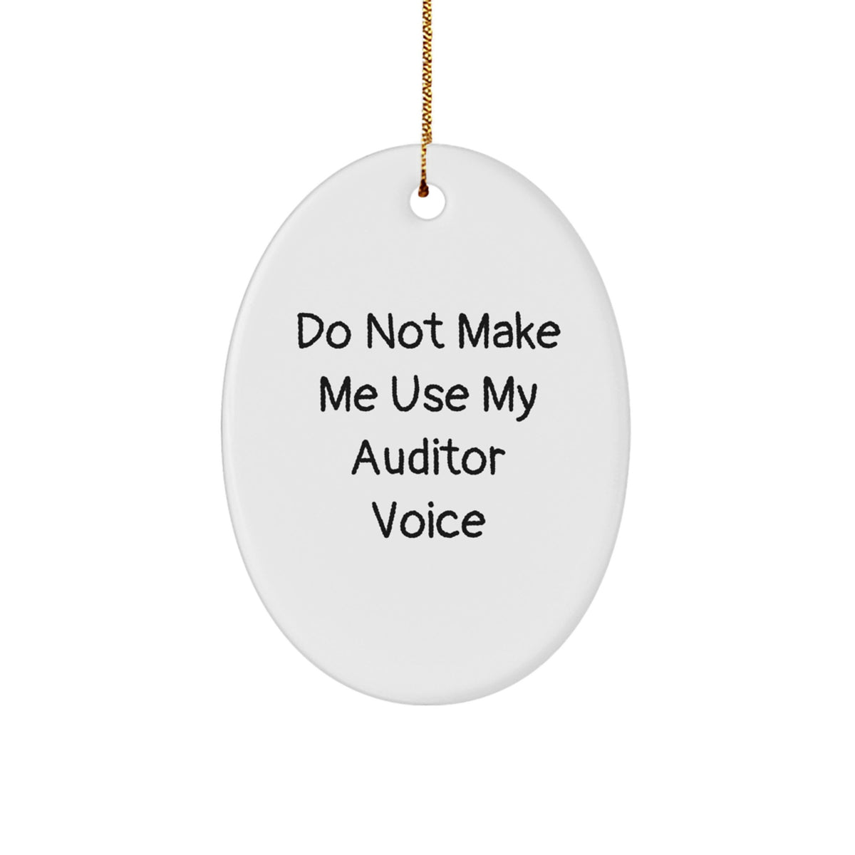 Funny Christmas Unique Gifts for Auditor Friends - Oval Ornament with 'Do Not Make Me Use My Auditor Voice' Quote - Oval Shaped MDF Wood Decor - Image 1