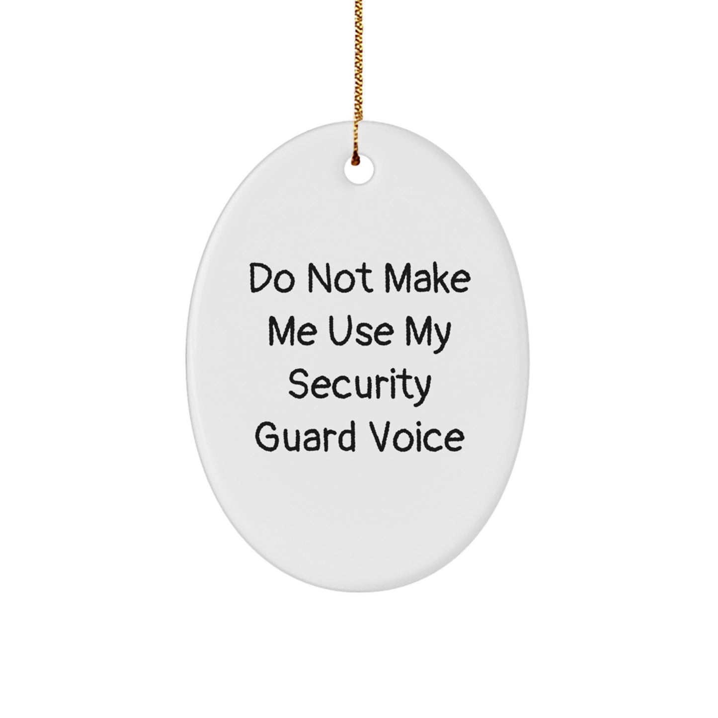 Funny Security Guard Oval Ornament, Gifts for Security Guards from Friends, Unique Christmas Decorations, Do Not Make Me Use My Security Guard Voice - Image 1