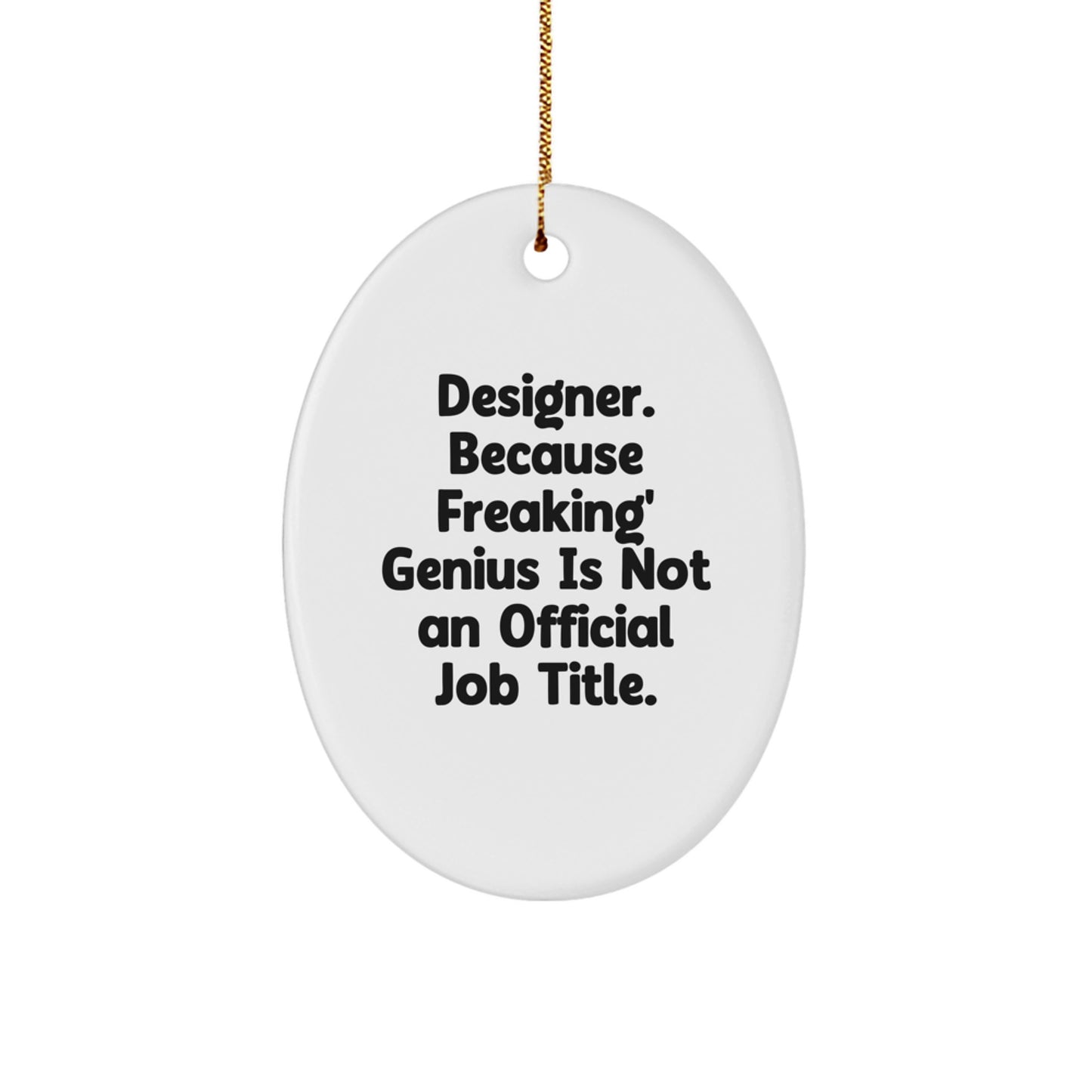 Designer Oval Ornaments Gifts from Men for Freaking' genius Friends, 'Designer. Because Freaking' genius Is Not An Official Job Title.,' Christmas Unique Oval Shaped Decorations - Image 1