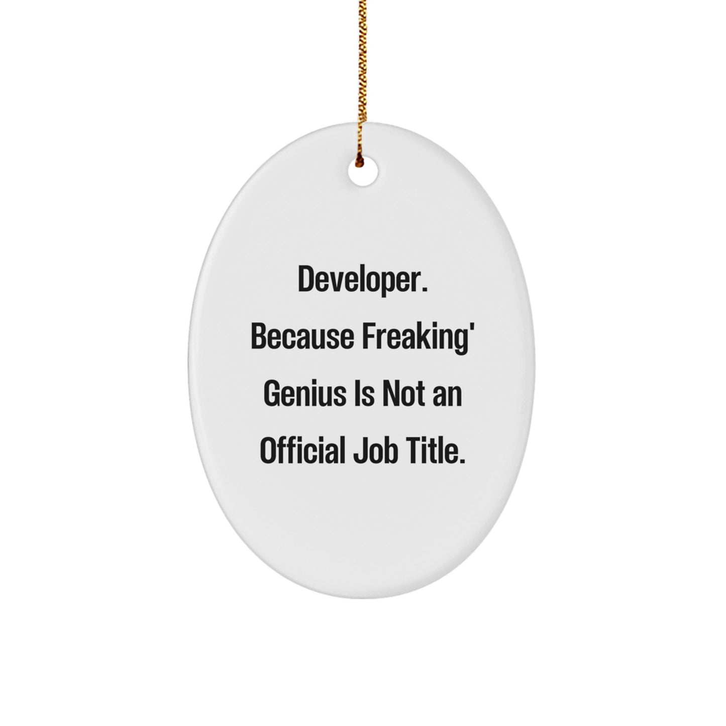 Funny Developer Gifts from Friends, Gifts for Developer, Oval Ornament with 'Developer. Because Freaking' genius Is Not An Official Job Title.' Quote, Christmas Unique Presents - Image 1